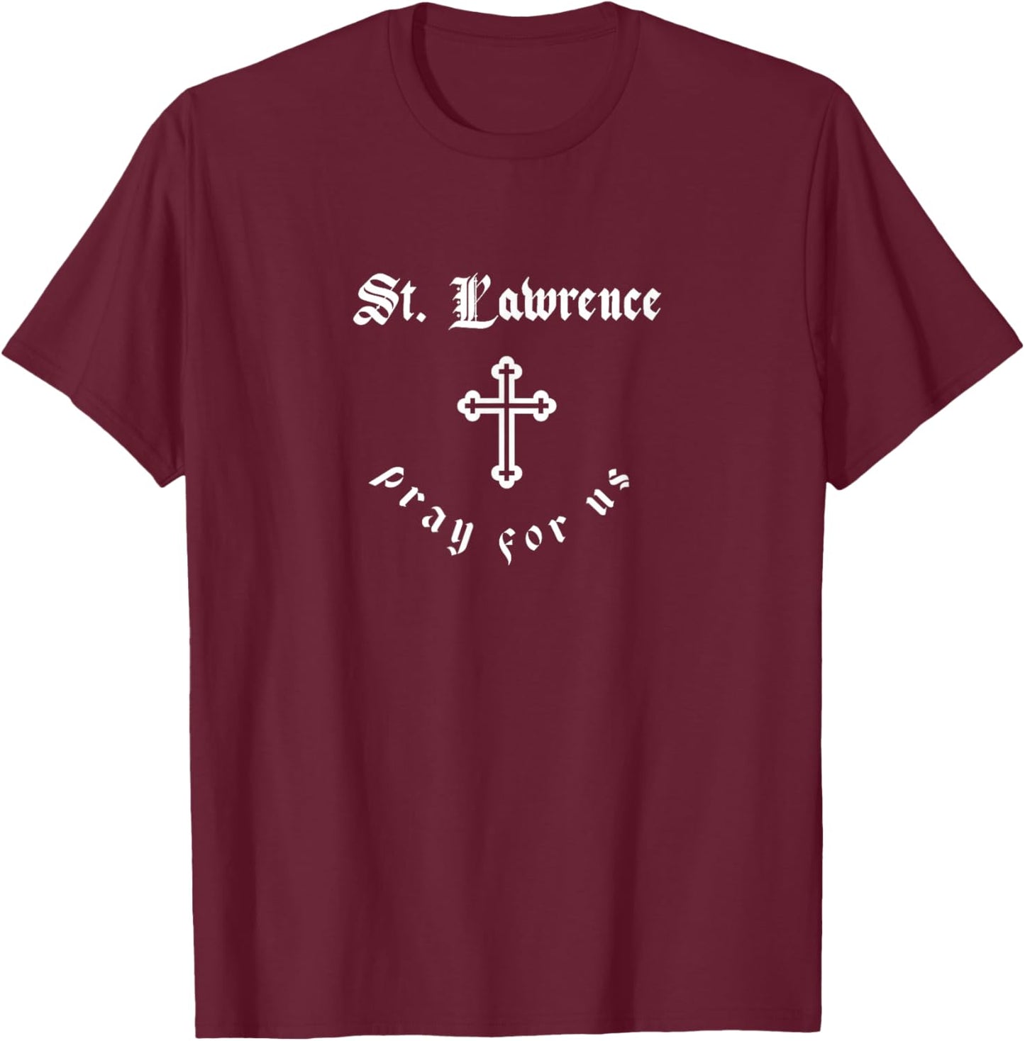 Pray For Us St. Lawrence Patron Saint T-Shirt - T-Shirt | Maroon