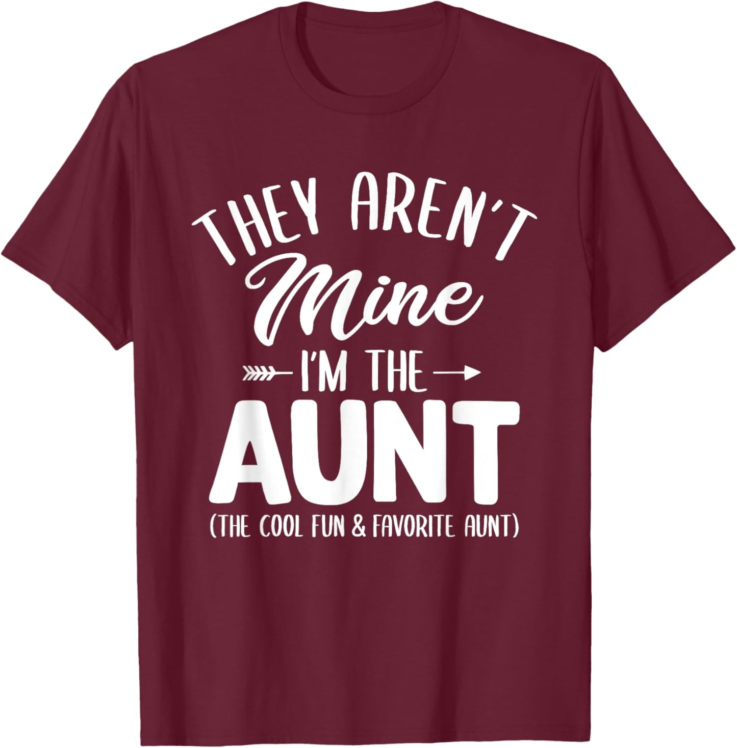 Funny Aunt Shirt They Aren't Mine I'm The Aunt T-Shirt - T-Shirt | Maroon
