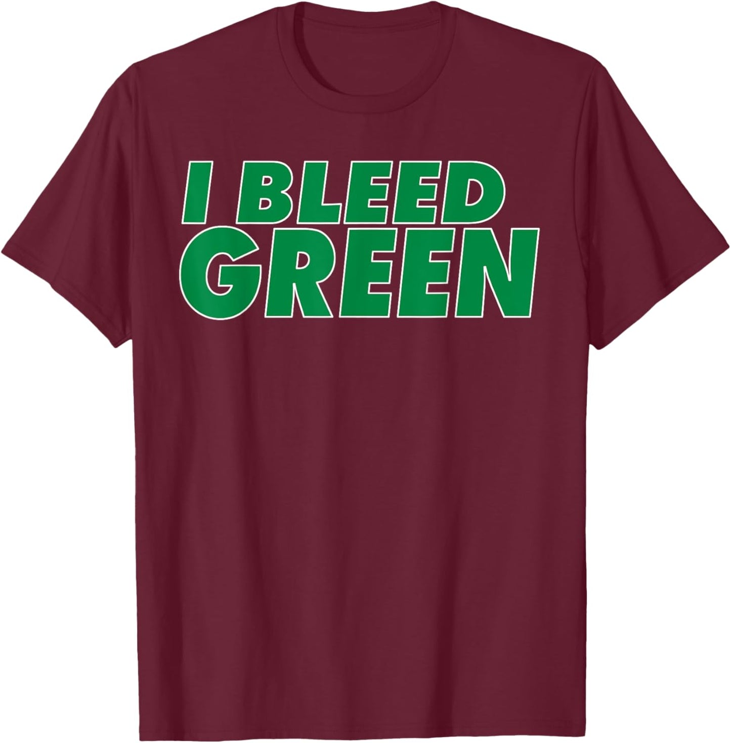 I Bleed Green for sports fan T-Shirt - T-Shirt | Maroon