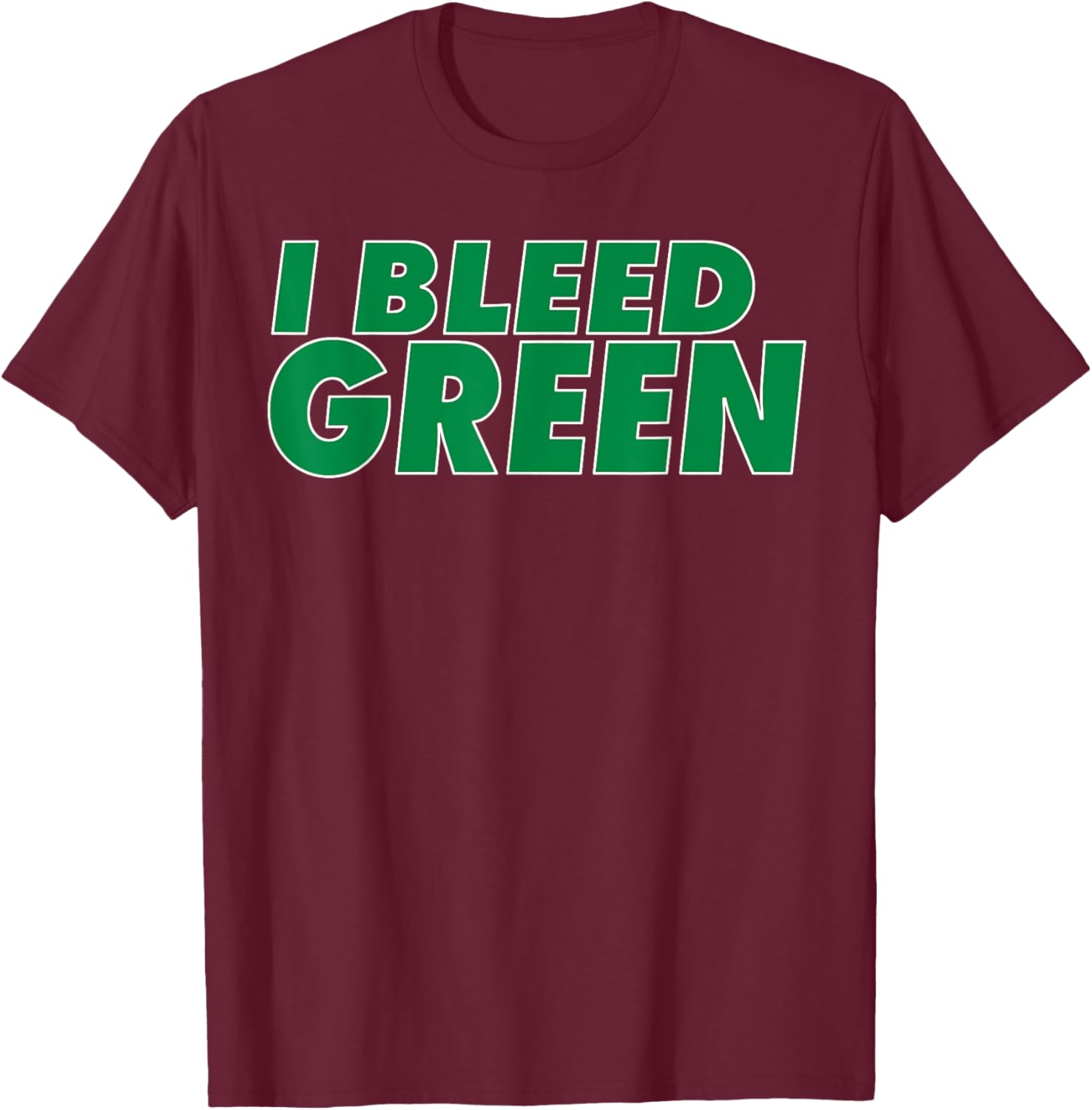 I Bleed Green for sports fan T-Shirt - T-Shirt | Maroon