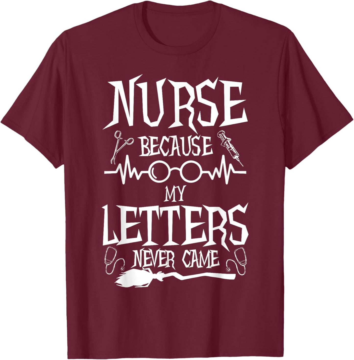 Because My Letters Never Came Funny Nurse Witch Nursing T-Shirt - T-Shirt | Maroon
