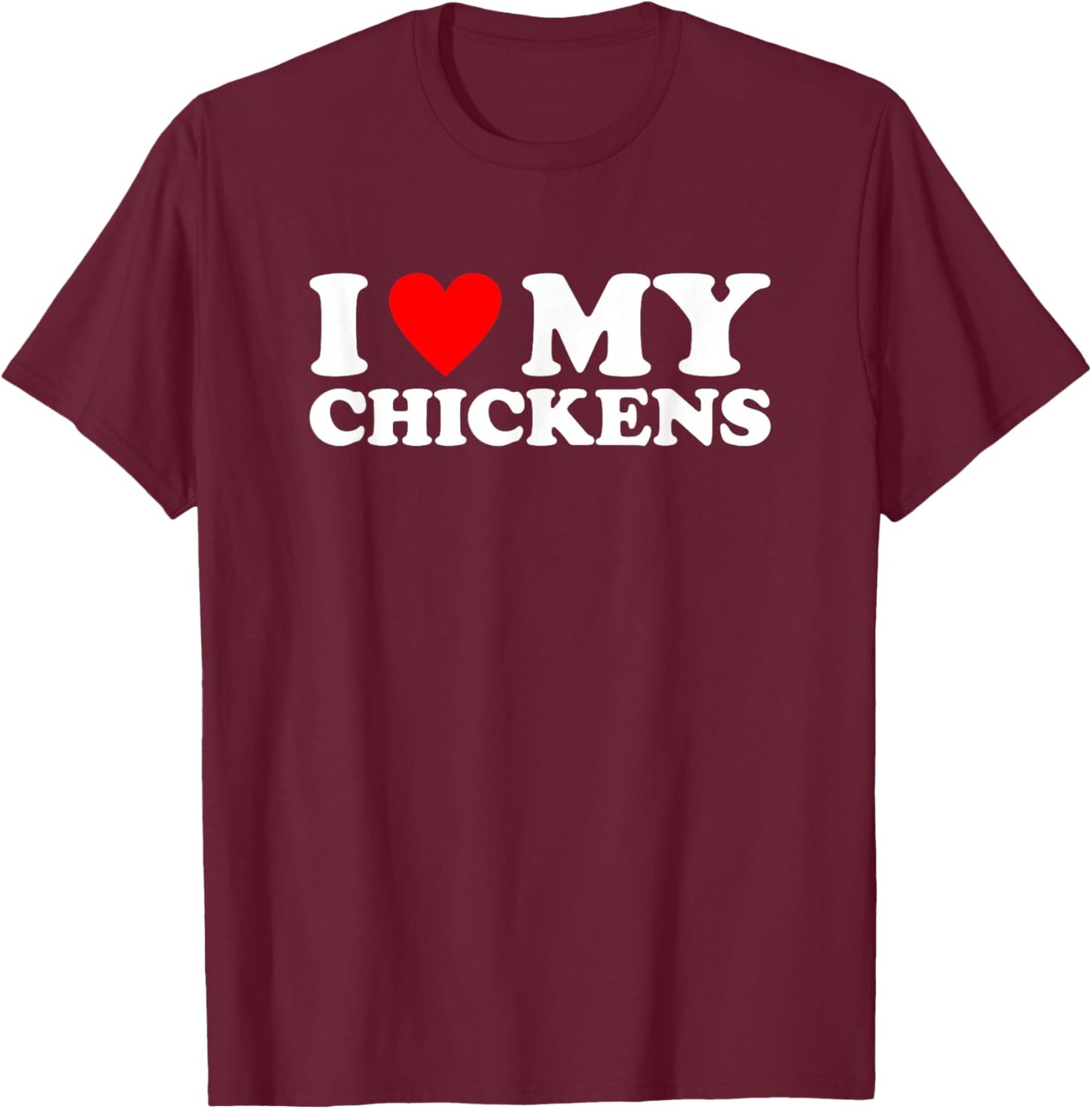 I Love My Chickens, I Heart My Chickens T-Shirt - T-Shirt | Maroon
