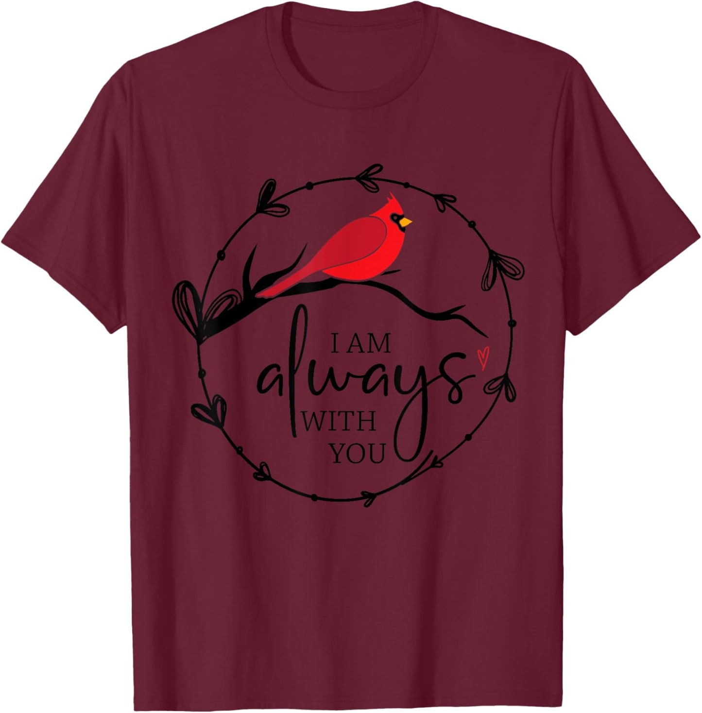 Red Cardinal Memorial Shirt, I Am Always With You, Christian T-Shirt - T-Shirt | Maroon
