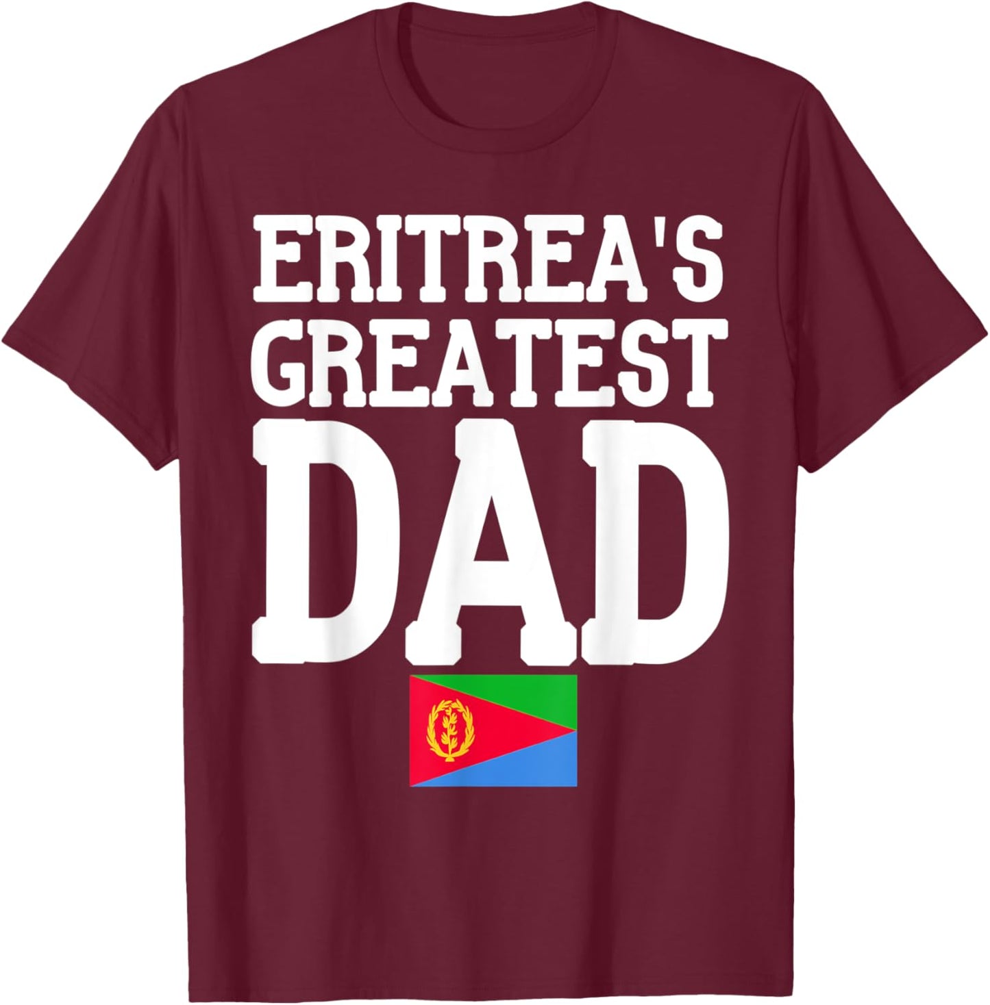 Flagcastle: Eritrea's Greatest Dad Fathers Day Eritrea Flag T-Shirt - T-Shirt | Maroon
