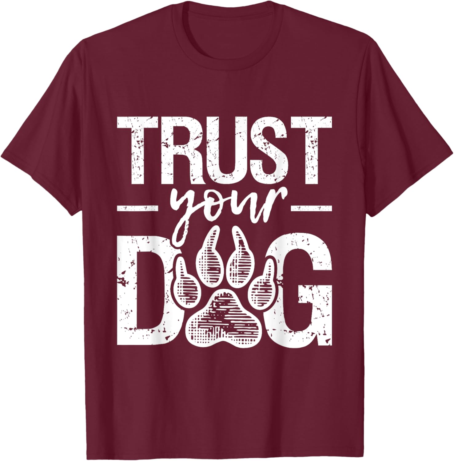 Trust Your Dog - Animal Puppy Pet Owner Agility Handler T-Shirt - T-Shirt | Maroon