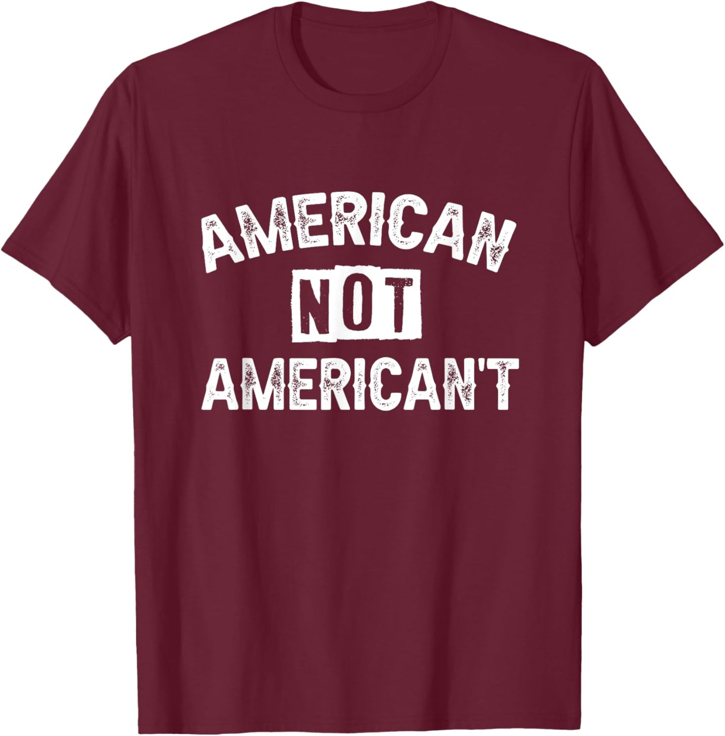 American Not American't T-Shirt - T-Shirt | Maroon