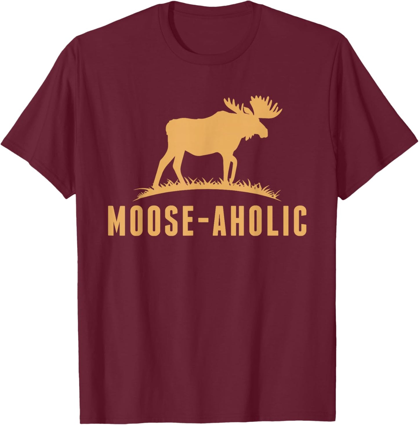 Funny Hunting Graphic Moose-Aholic Women Men Moose Hunters T-Shirt - T-Shirt | Maroon
