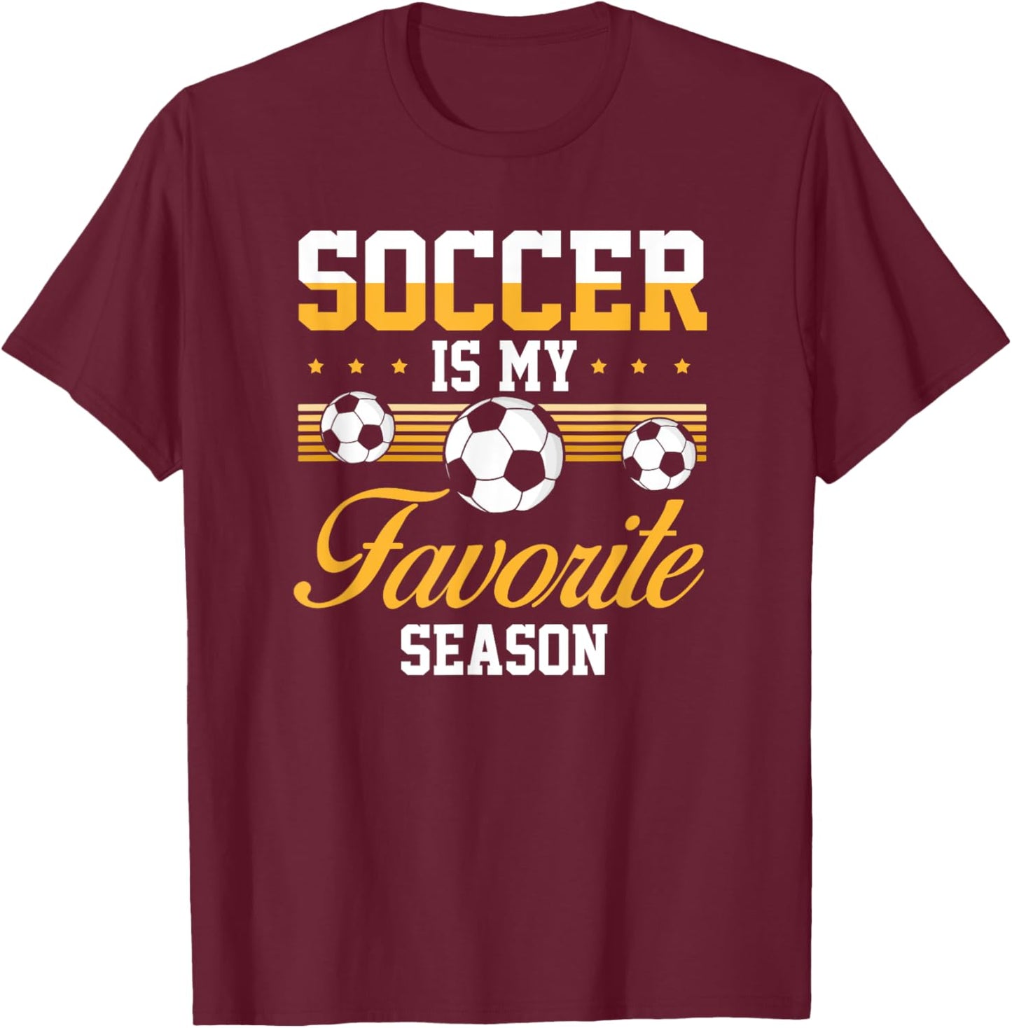 Soccer Is My Favorite Season Soccer Lovers players T-Shirt - T-Shirt | Maroon