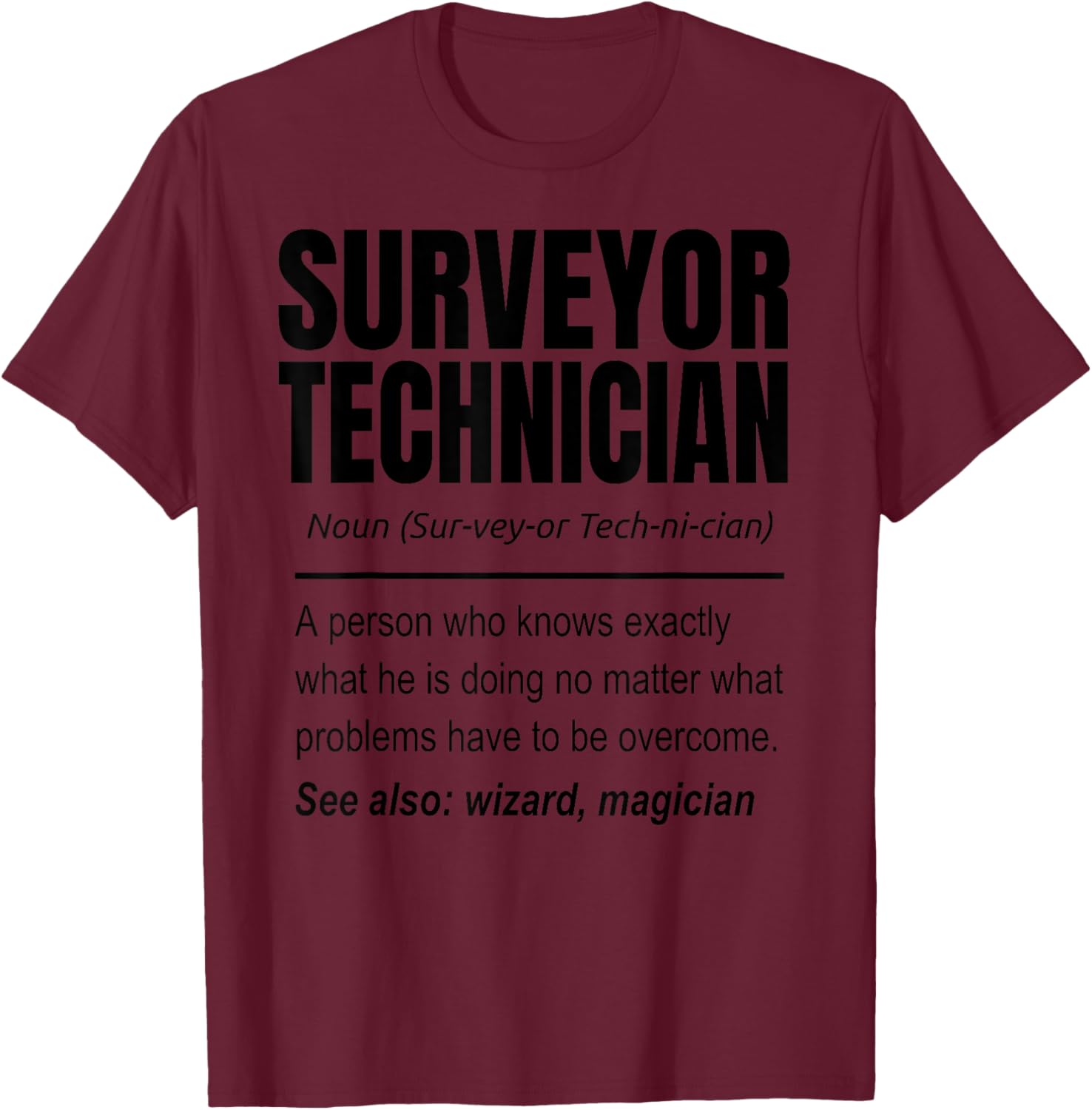 Surveyor Technician Definition Land Surveying Land Examiner T-Shirt - T-Shirt | Maroon
