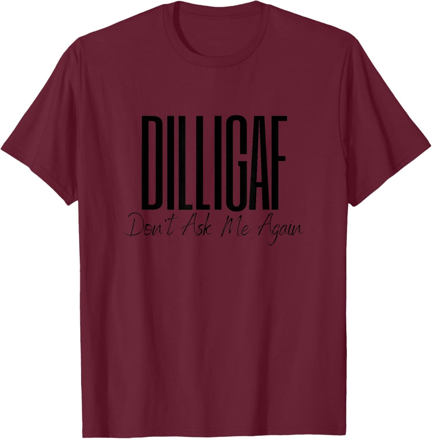 DILLIGAF Don't Ask Me Again Leave Me Alone Biker Motorcycle T-Shirt - T-Shirt | Maroon