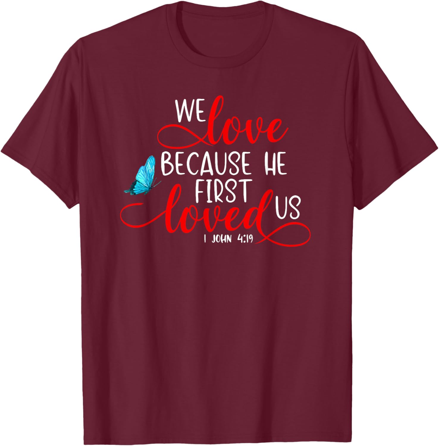 1 John 4:19 - We Love Because He First Loved Us T-Shirt - T-Shirt | Maroon