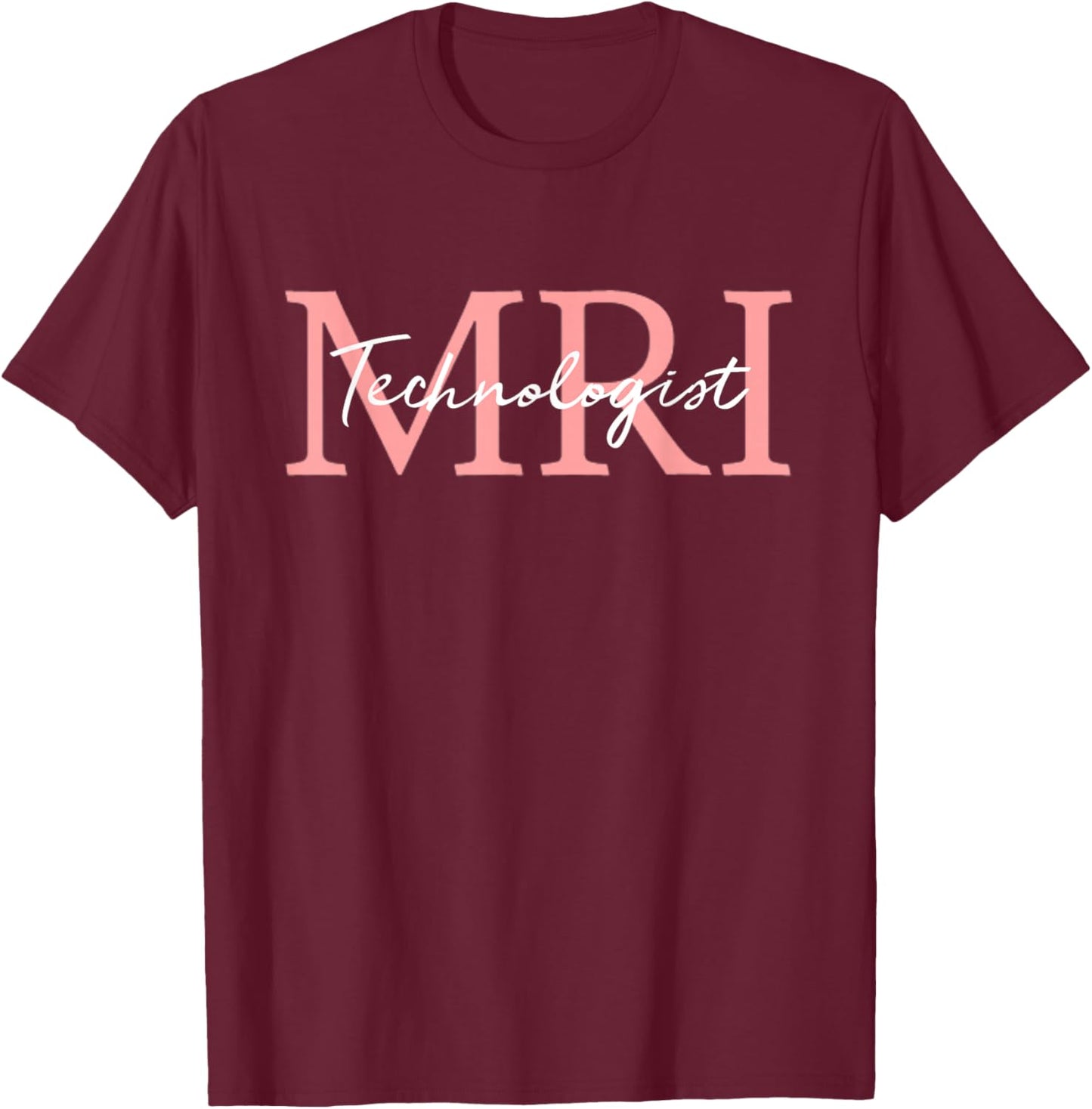 MRI Technologist Radiologic Technologist Xray Tech T-Shirt - T-Shirt | Maroon