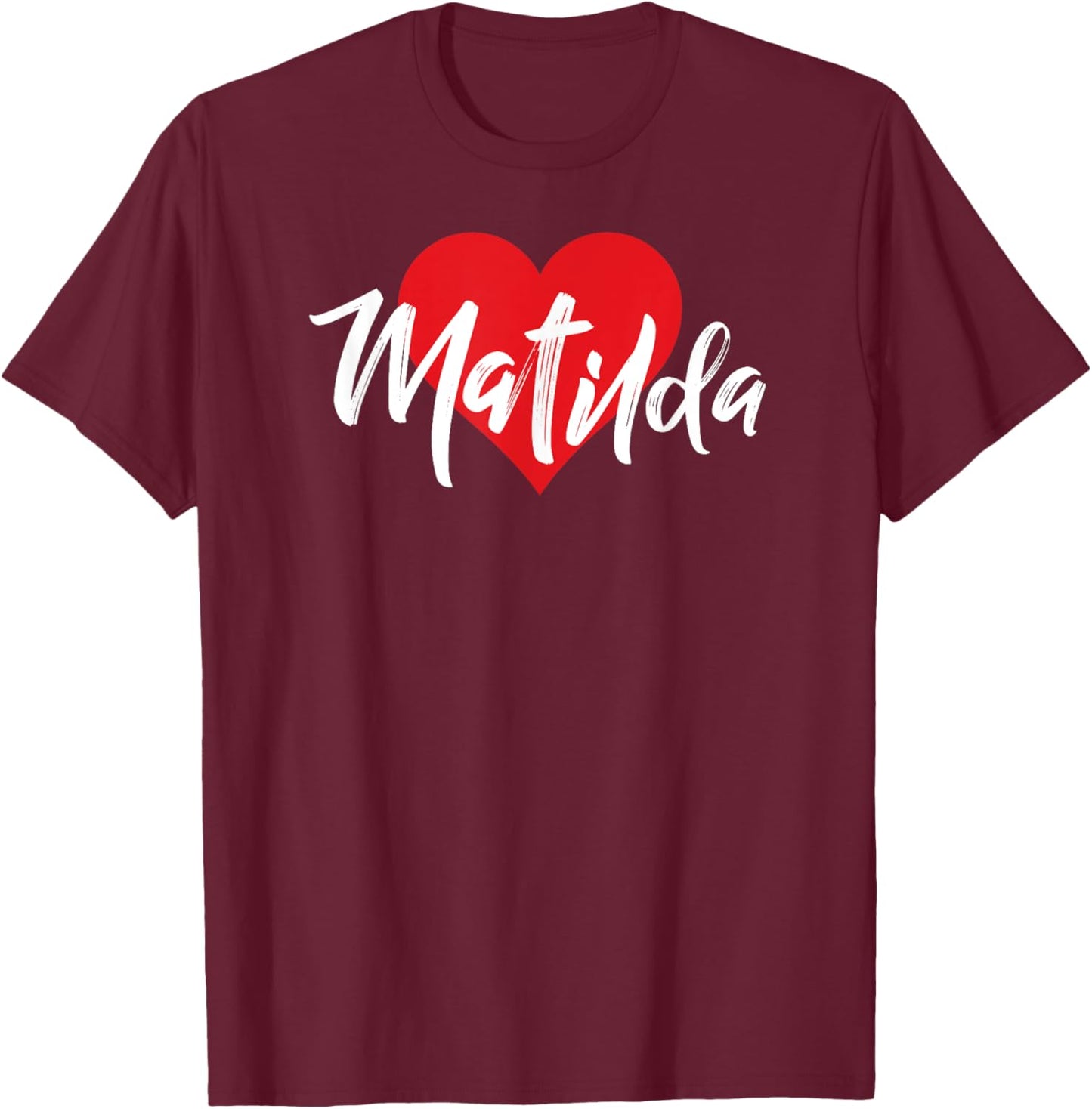 I Love Matilda First Name I Heart Named T-Shirt - T-Shirt | Maroon