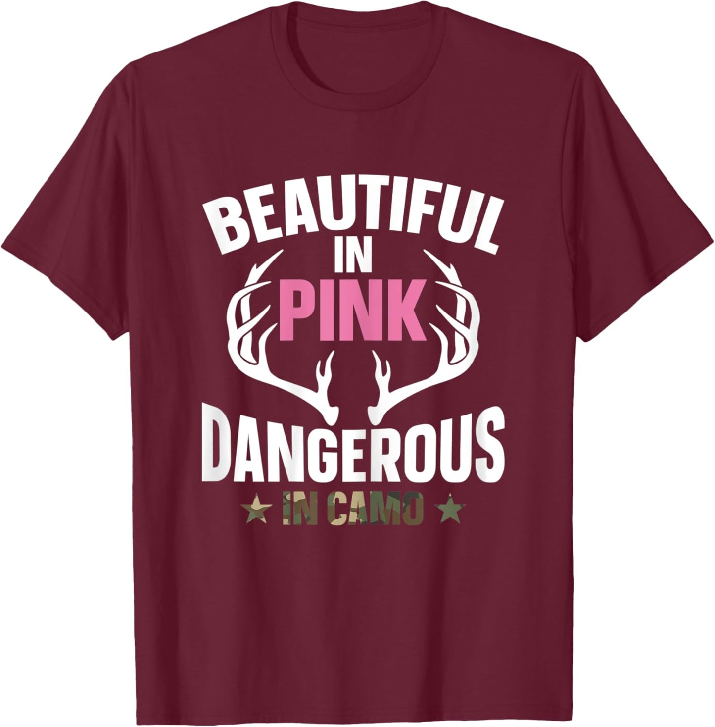 Beautiful In Pink Dangerous In Camo Hunting Funny Hunter T-Shirt - T-Shirt | Maroon
