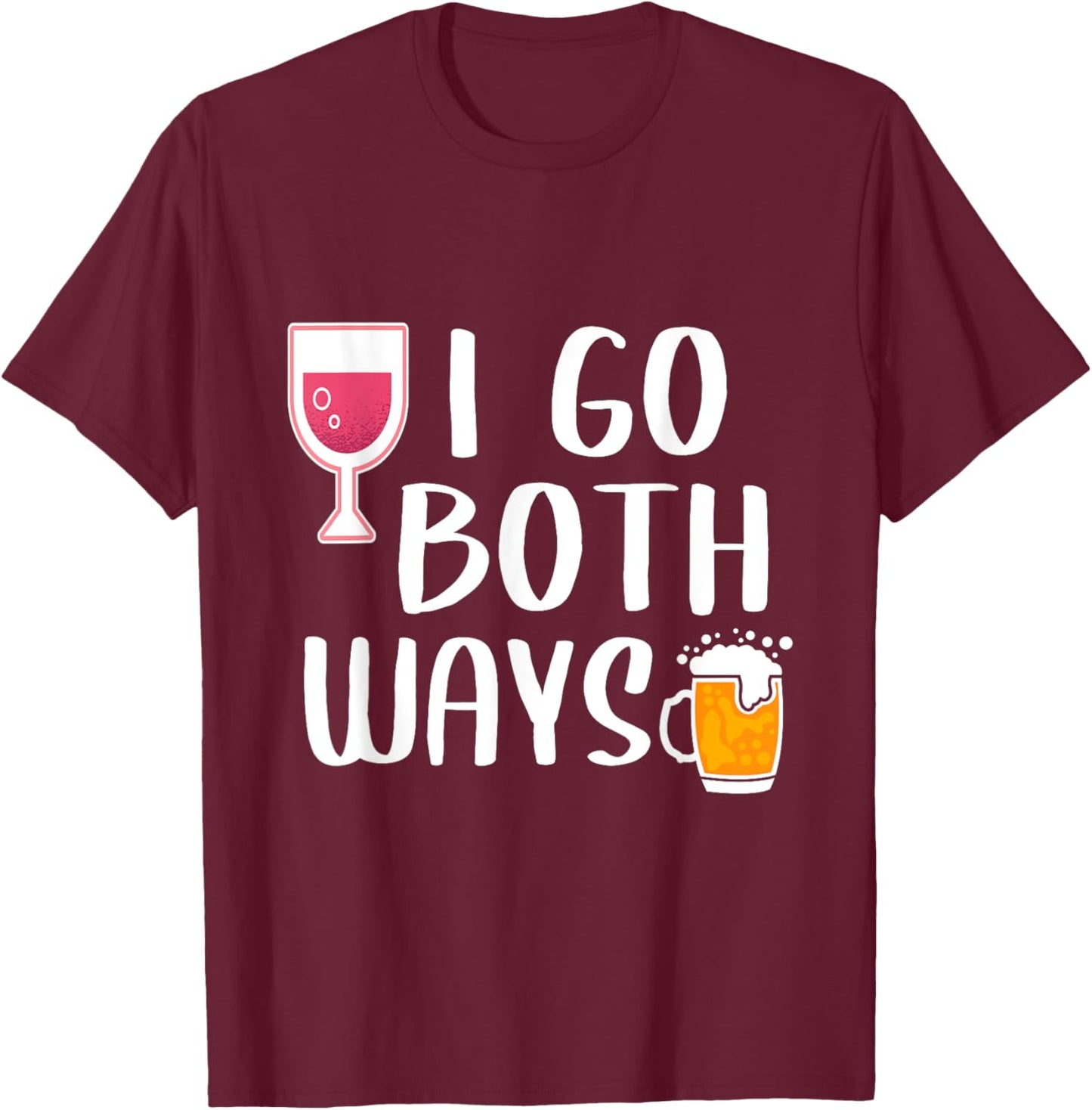 I Go Both Ways Funny Drinking Quote For Wine And Beer Lover T-Shirt - T-Shirt | Maroon