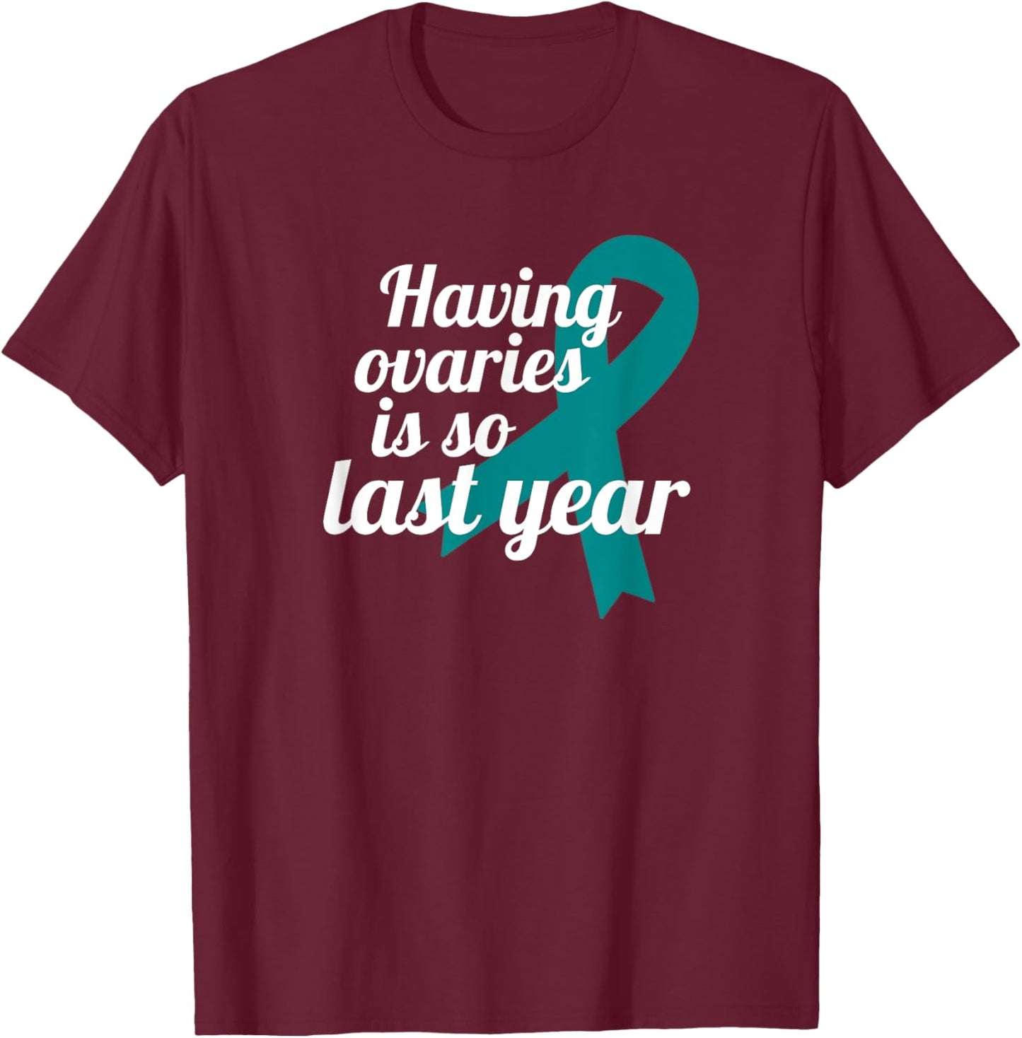 Ovary Removal Oophorectomy Survivor Funny Ovarian Cancer T-Shirt - T-Shirt | Maroon