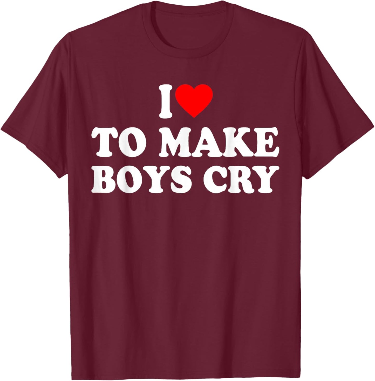 I Heart To Make Boys Cry Funny Red Heart Love Girls T-Shirt - T-Shirt | Maroon