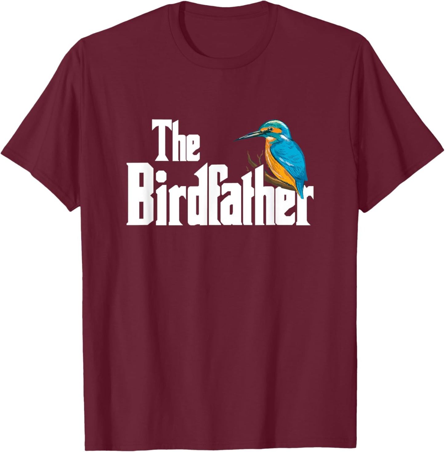 The Birdfather Shirt Bird Watching Funny Meme Birder Daddy T-Shirt - T-Shirt | Maroon