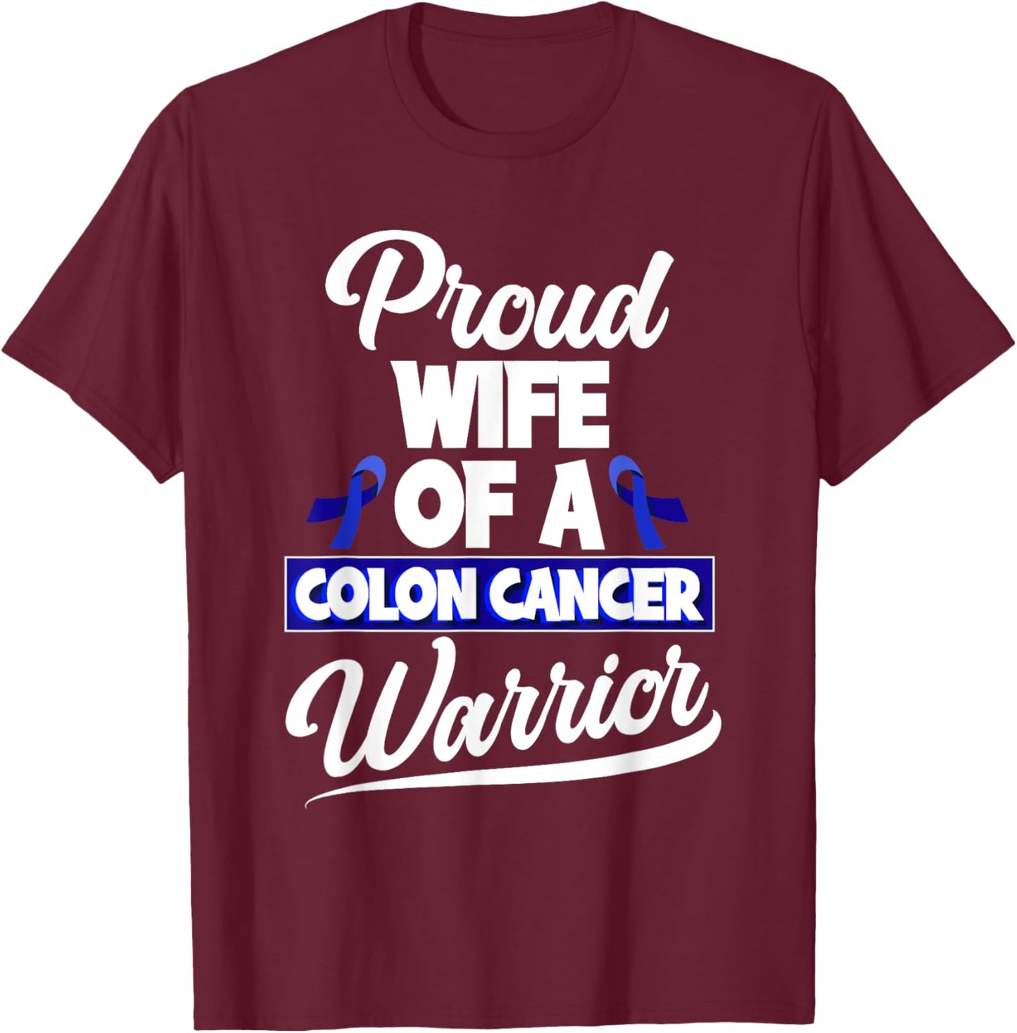 Colorectal Cancer Proud Wife Of A Colon Cancer Warrior T-Shirt - T-Shirt | Maroon