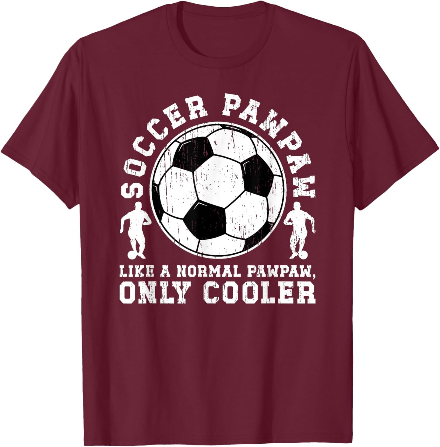 Cool Soccer Pawpaw Grandpa Pawpaw Of A Soccer Player Pawpaw T-Shirt - T-Shirt | Maroon