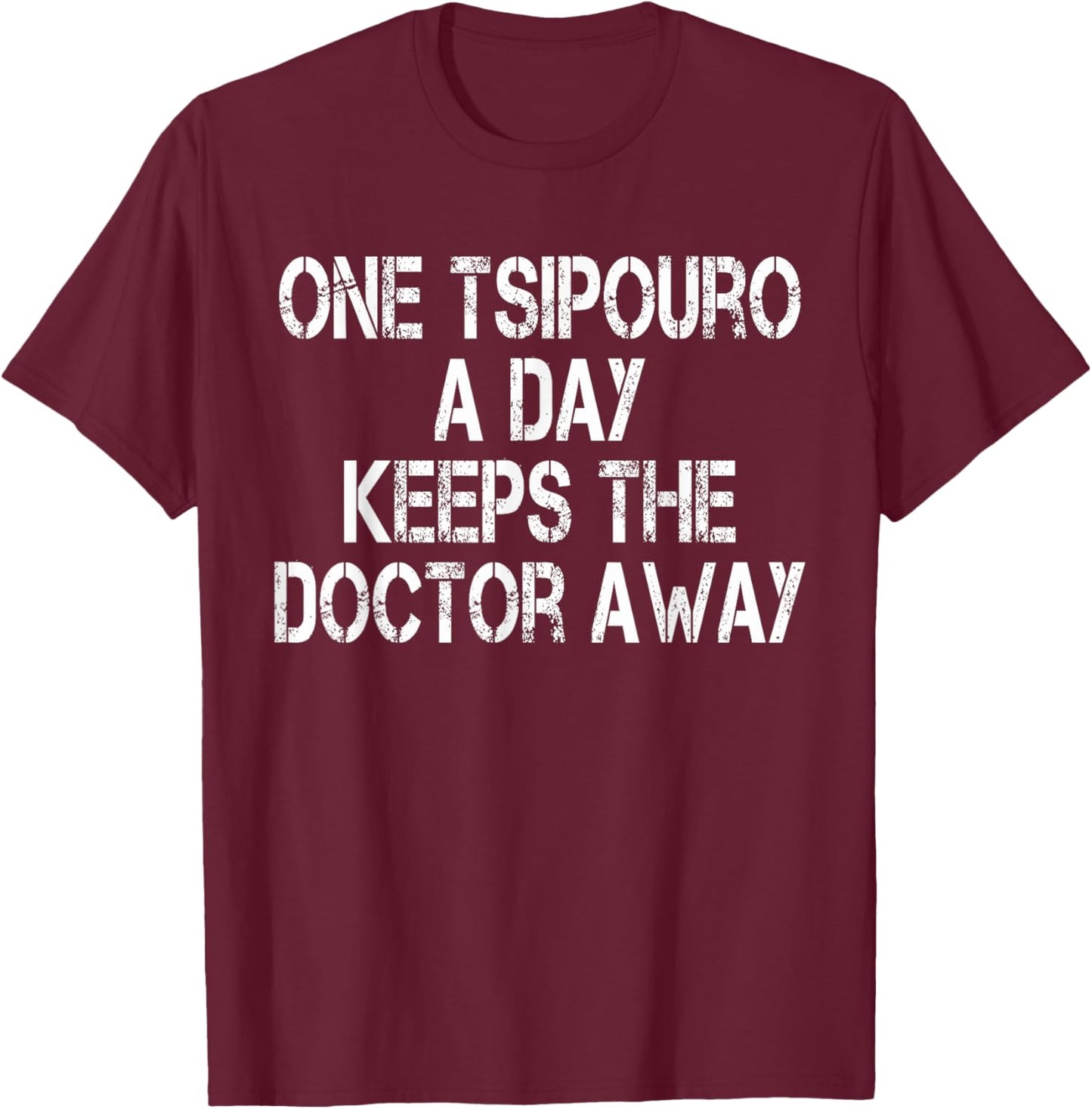 One Tsipouro A Day Keeps The Doctor Away Funny Greek Liquor T-Shirt - T-Shirt | Maroon