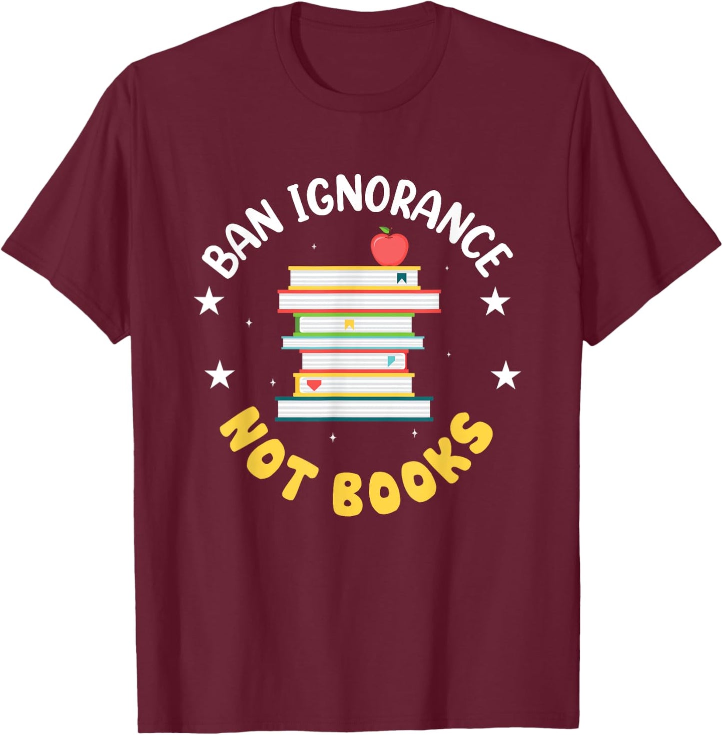 Ban Ignorance Not Books T-Shirt - T-Shirt | Maroon