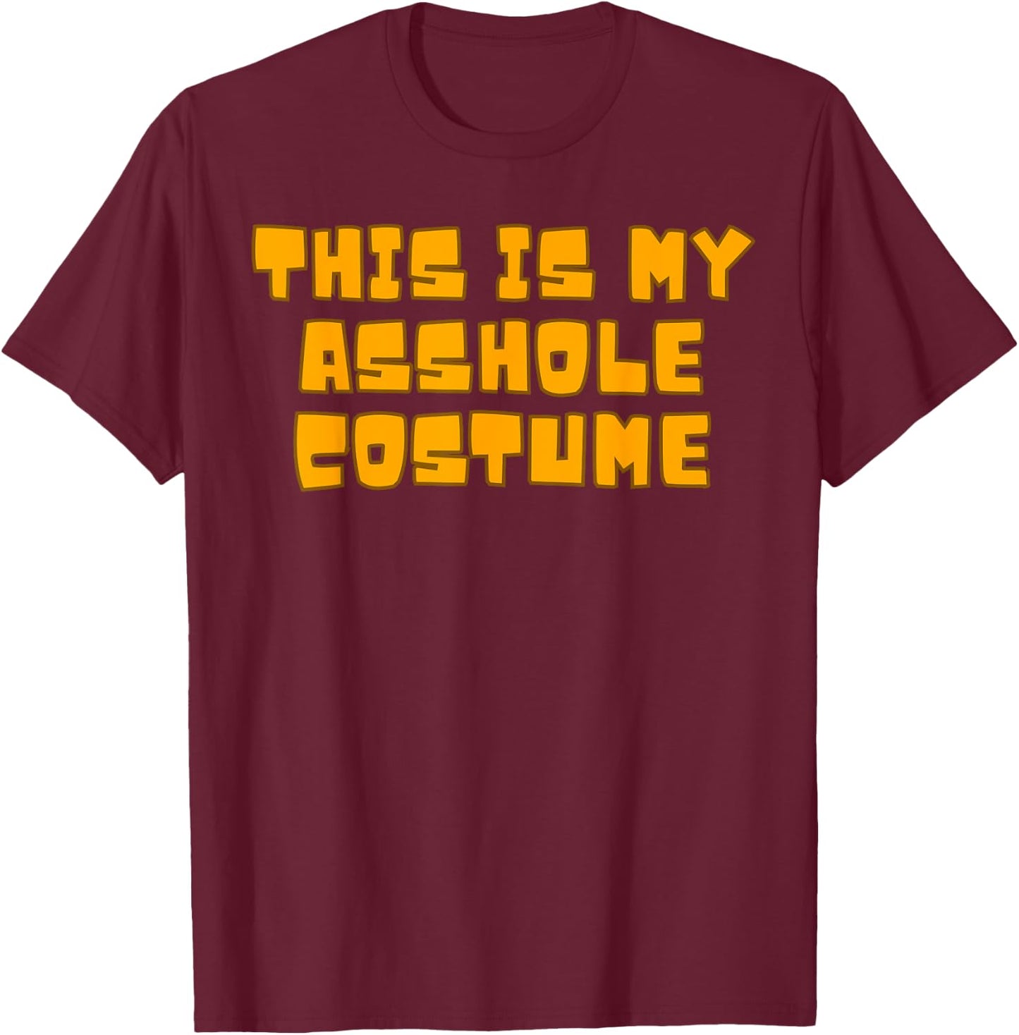 Costume for Assholes T-Shirt - T-Shirt | Maroon
