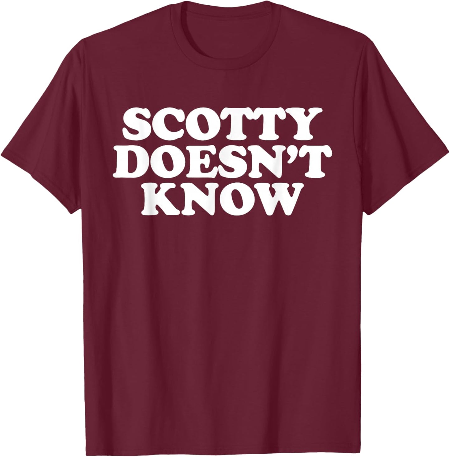 Scotty Doesn't Know T-Shirt - T-Shirt | Maroon