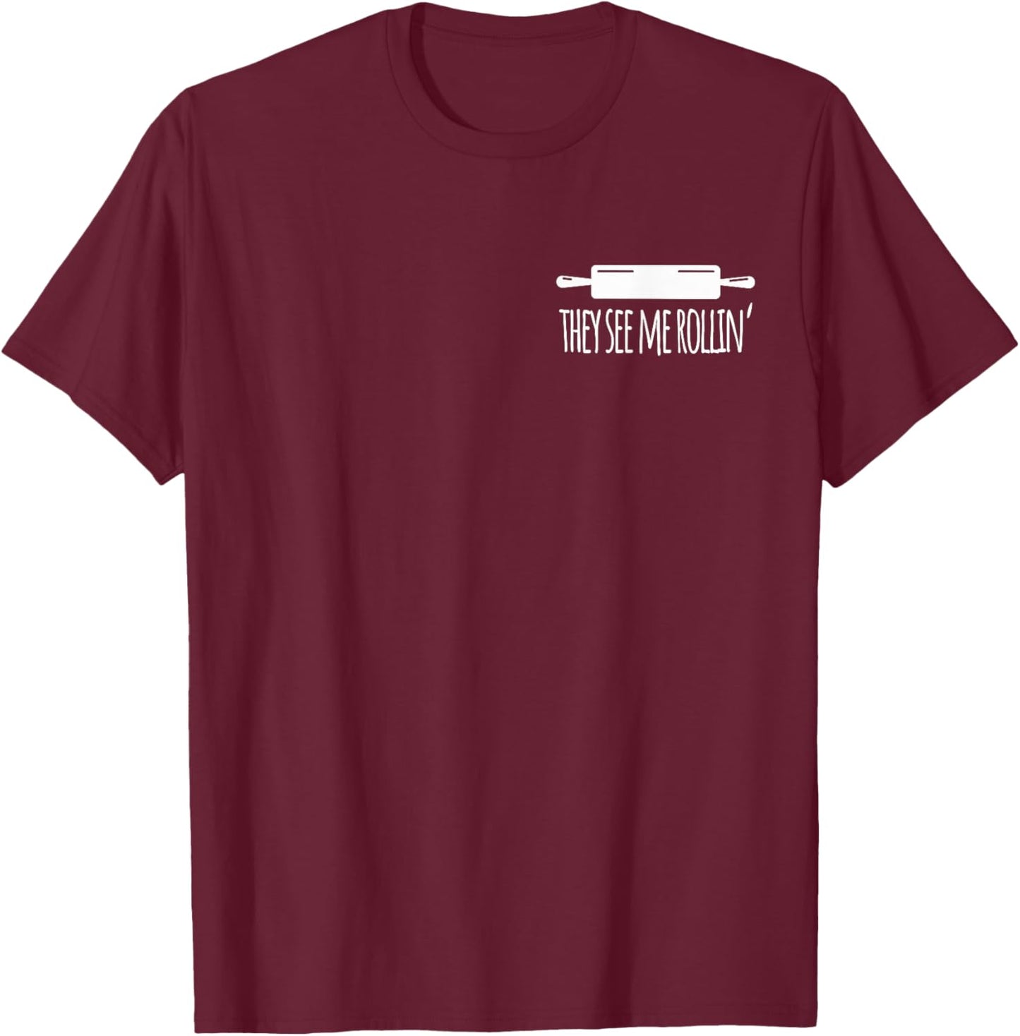 They See me Rolling Love Baking Baker Bakery Cake Cookie T-Shirt - T-Shirt | Maroon