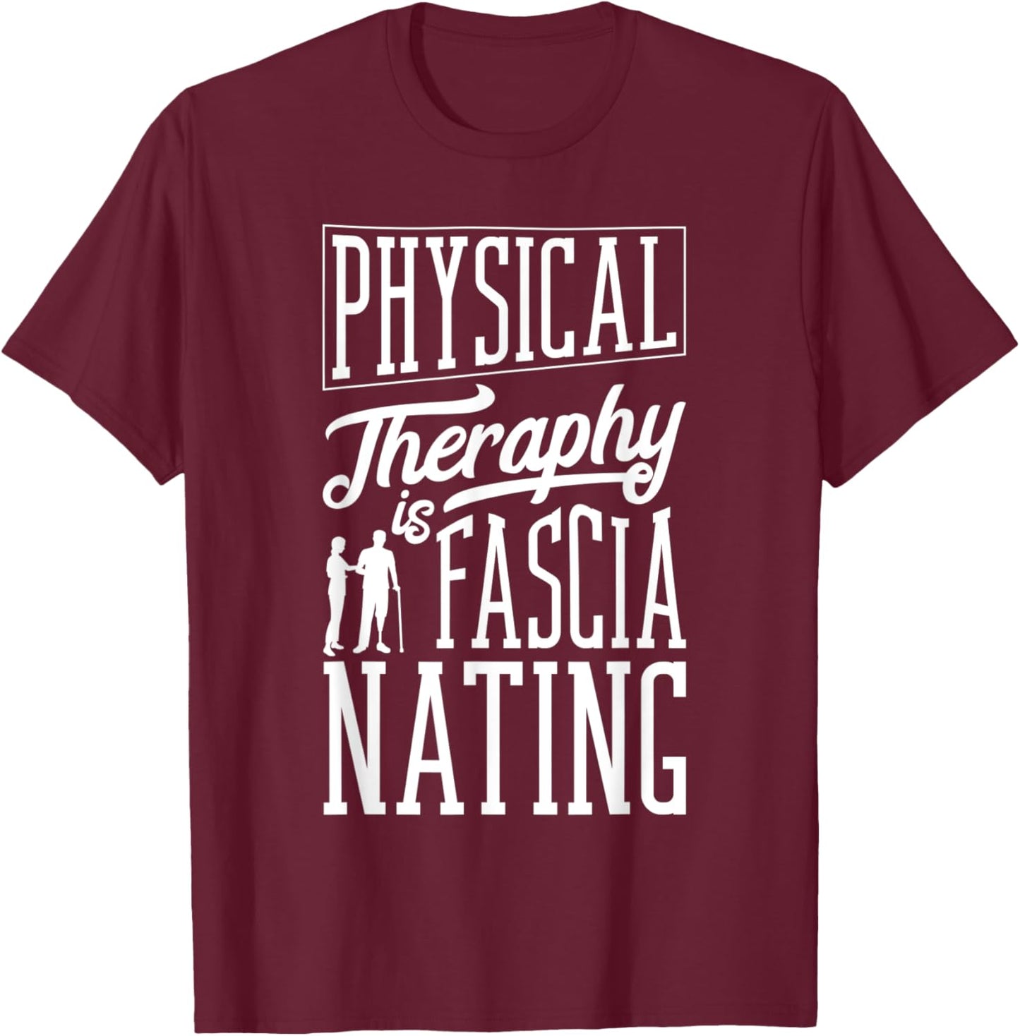 Physical Therapist Physical Therapy Is Fascianating Pun T-Shirt - T-Shirt | Maroon