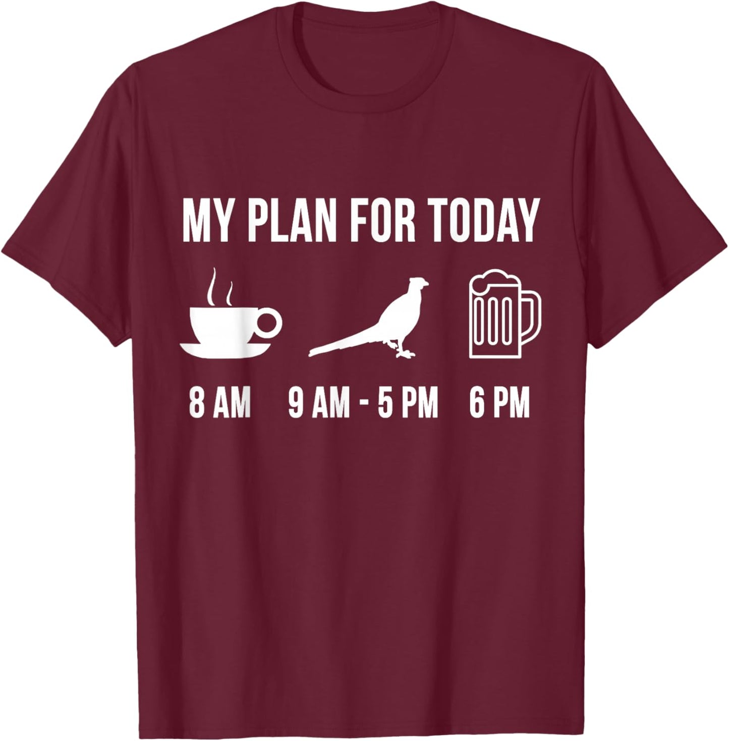 Funny Wild Pheasant Hunting Hunter My Plan For Today T-Shirt - T-Shirt | Maroon