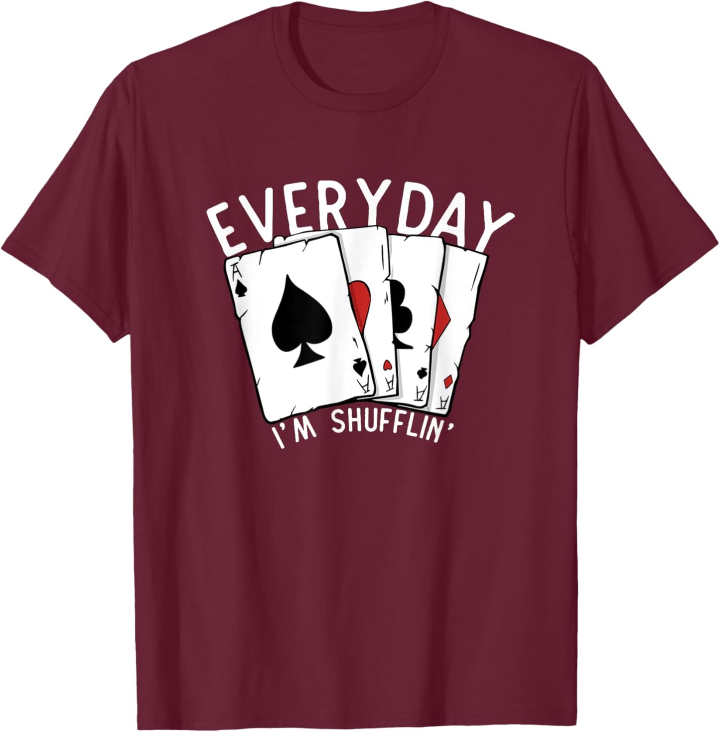 Everyday I'm Shufflin' Poker Player Gambling Funny Poker T-Shirt - T-Shirt | Maroon