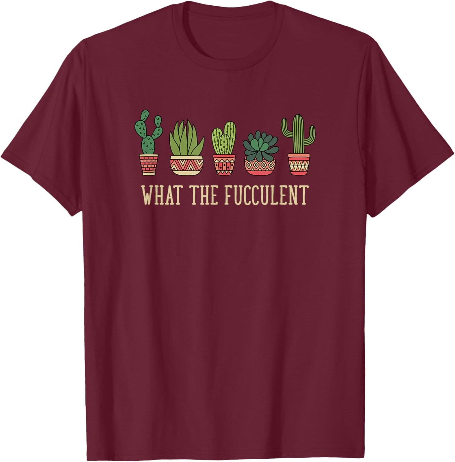 What the fucculent funny succulent cactus lover T-Shirt - T-Shirt | Maroon