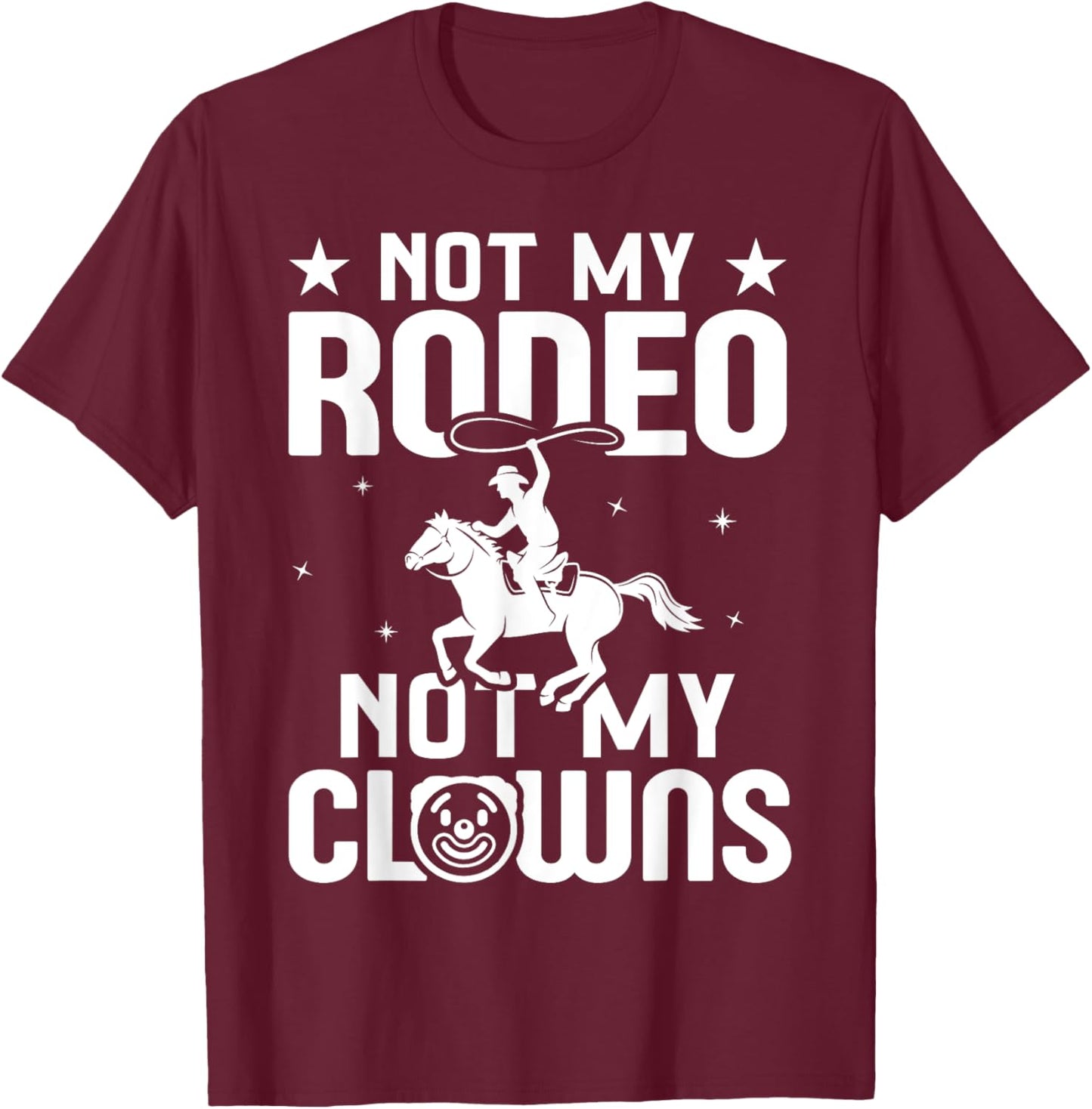 Not my Rodeo Not my Clowns Country Western Barrel Racing T-Shirt - T-Shirt | Maroon