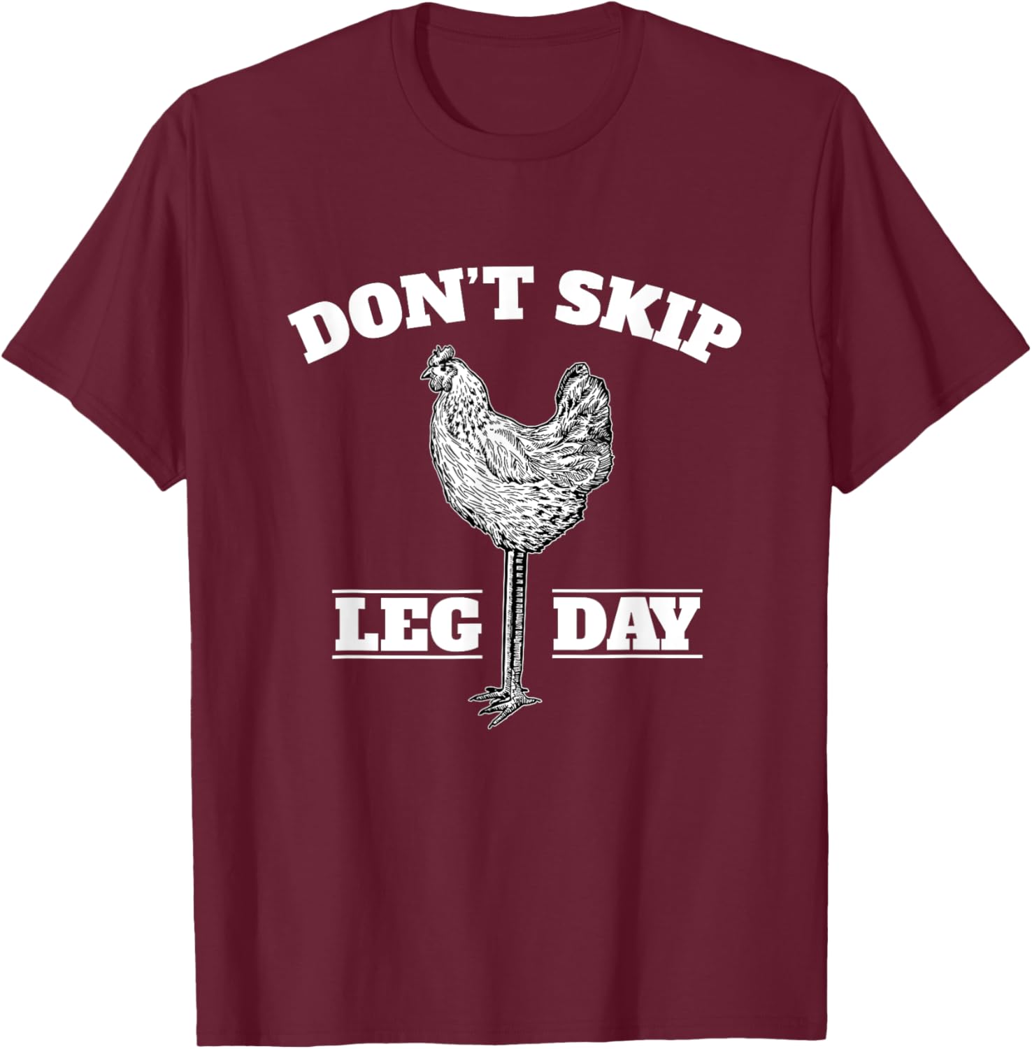 Dont Skip Leg Day Chicken Gym Workout Fitness Funny T-Shirt - T-Shirt | Maroon