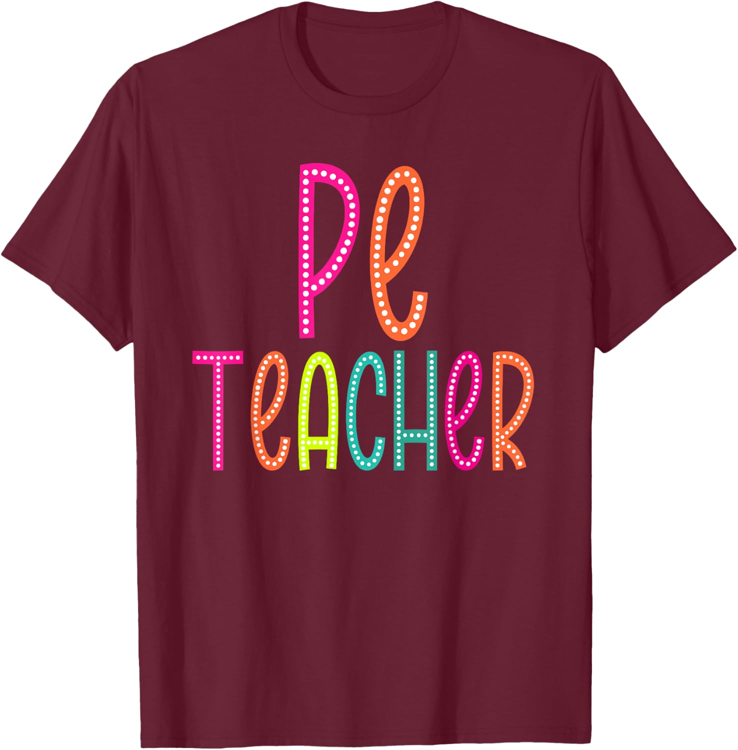 PE Teacher appreciation Week back to school Women Men T-Shirt - T-Shirt | Maroon