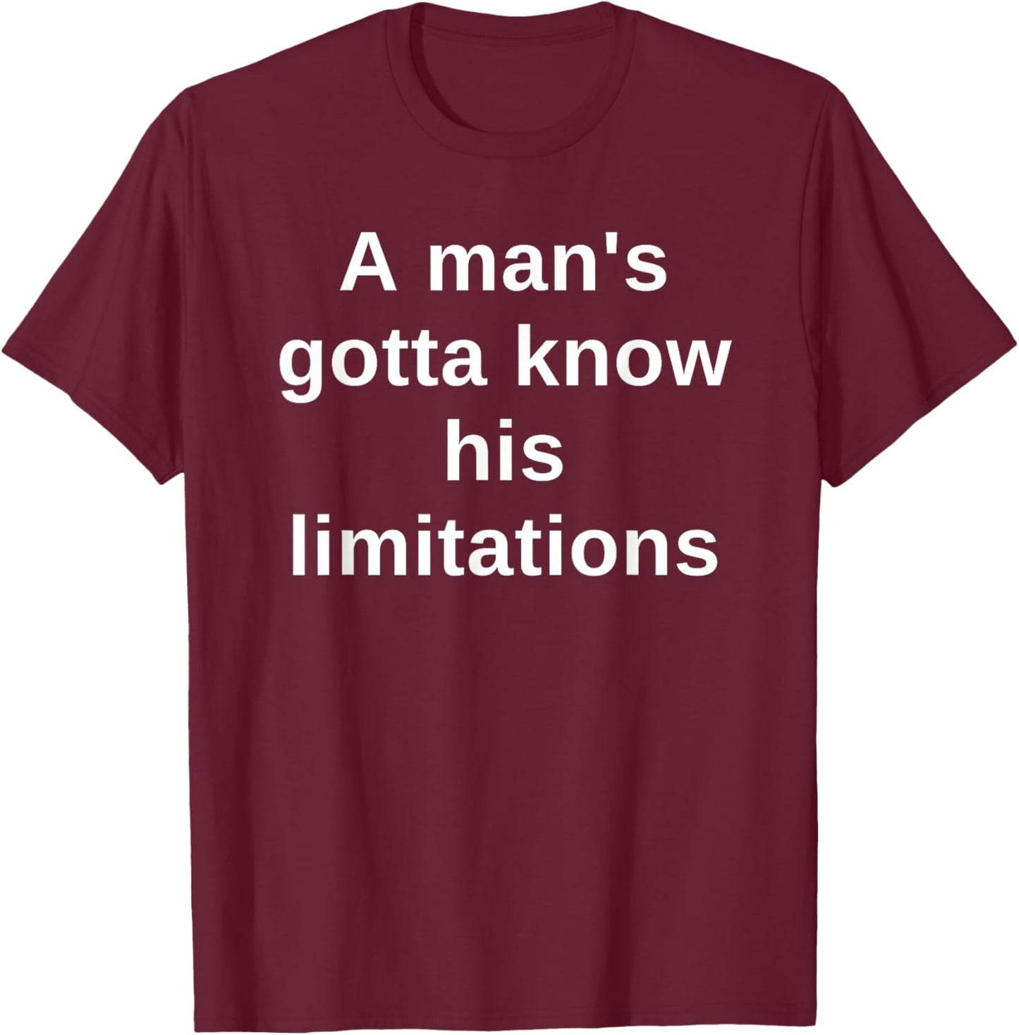 A man's gotta know his limitations T-Shirt - T-Shirt | Maroon