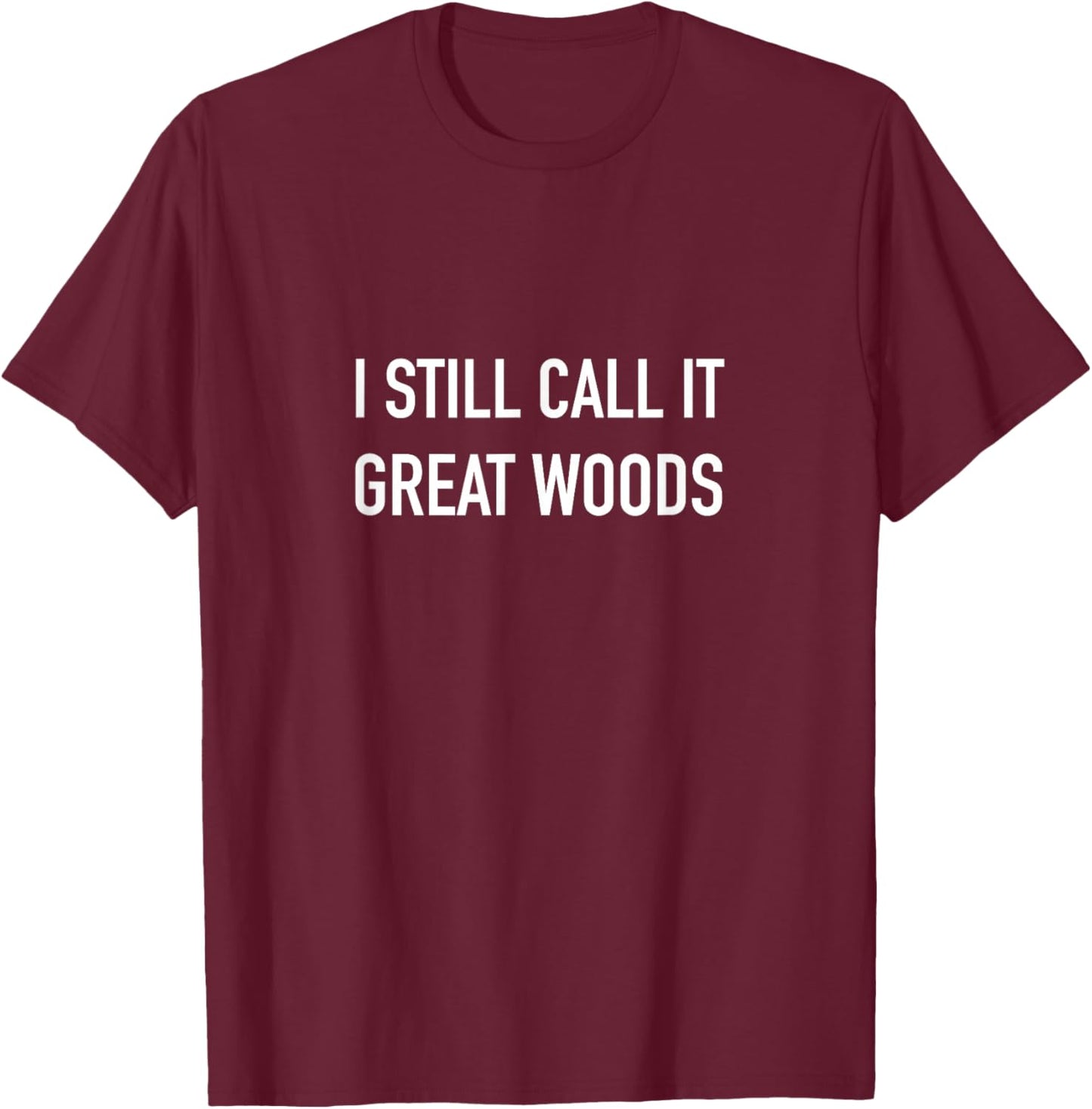 I Still Call It Great Woods Throwback T-Shirt - T-Shirt | Maroon