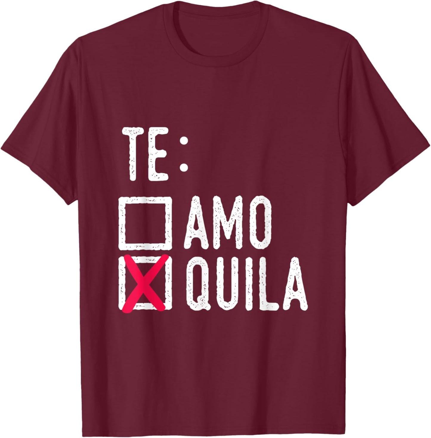 Te Amo Quila Tequila Liquor Shot Alcohol Party Drink T-Shirt - T-Shirt | Maroon