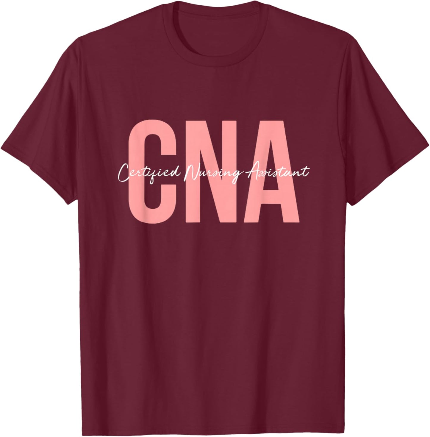 CNA Certified Nursing Assistant Medical T-Shirt - T-Shirt | Maroon
