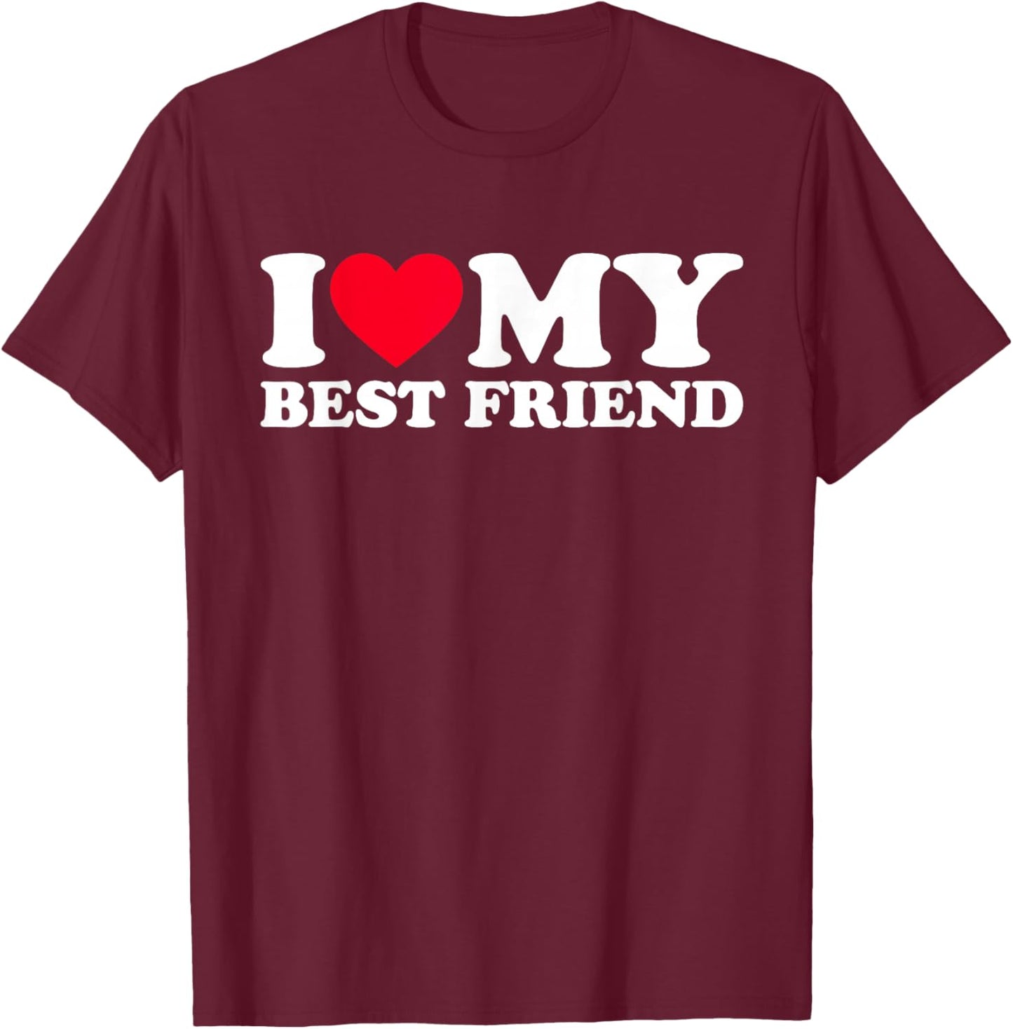 I Love My Best Friend T-Shirt - T-Shirt | Maroon