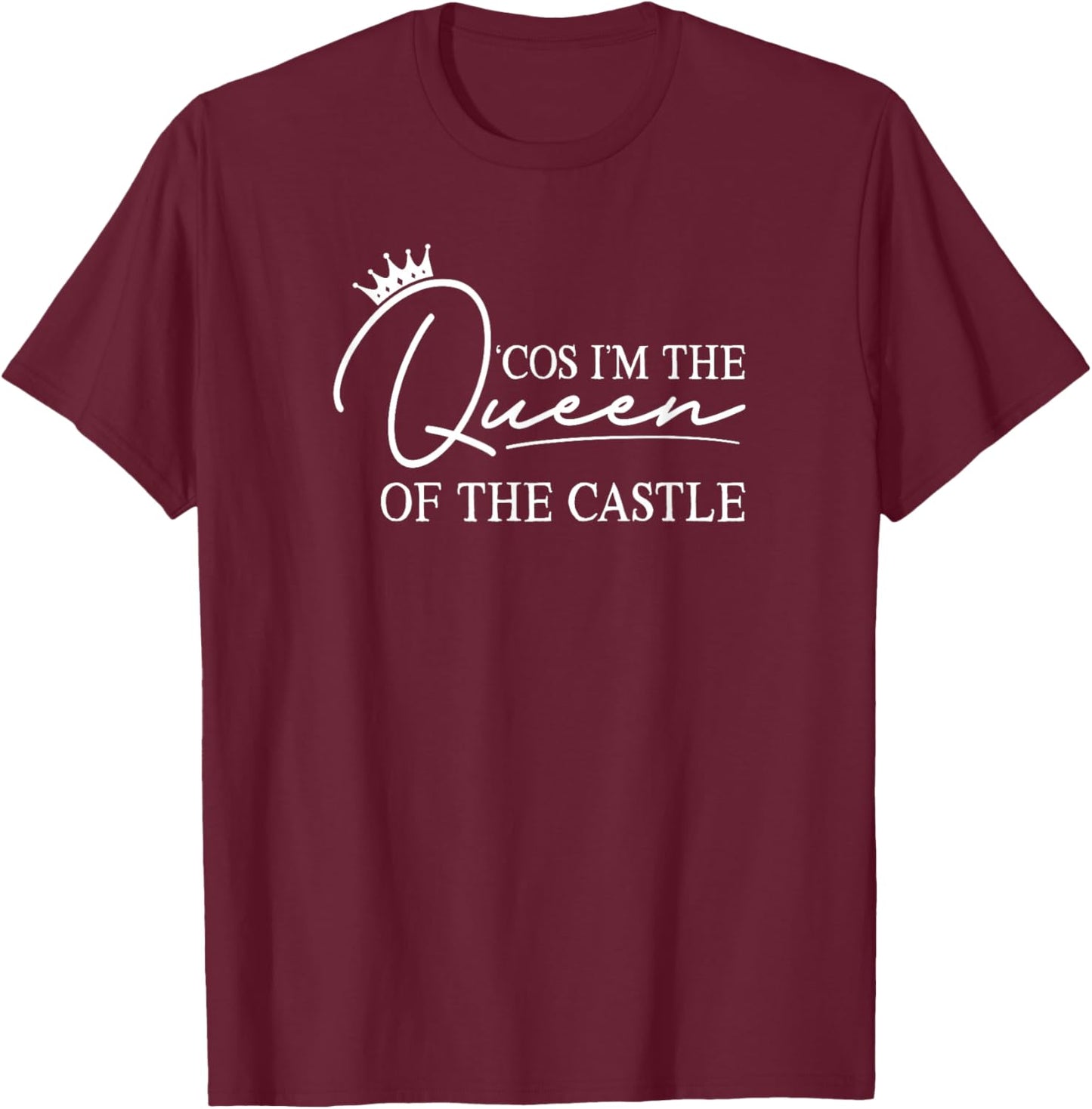 'Cos I'm The Queen of The Castle - Six: The Musical T-Shirt - T-Shirt | Maroon