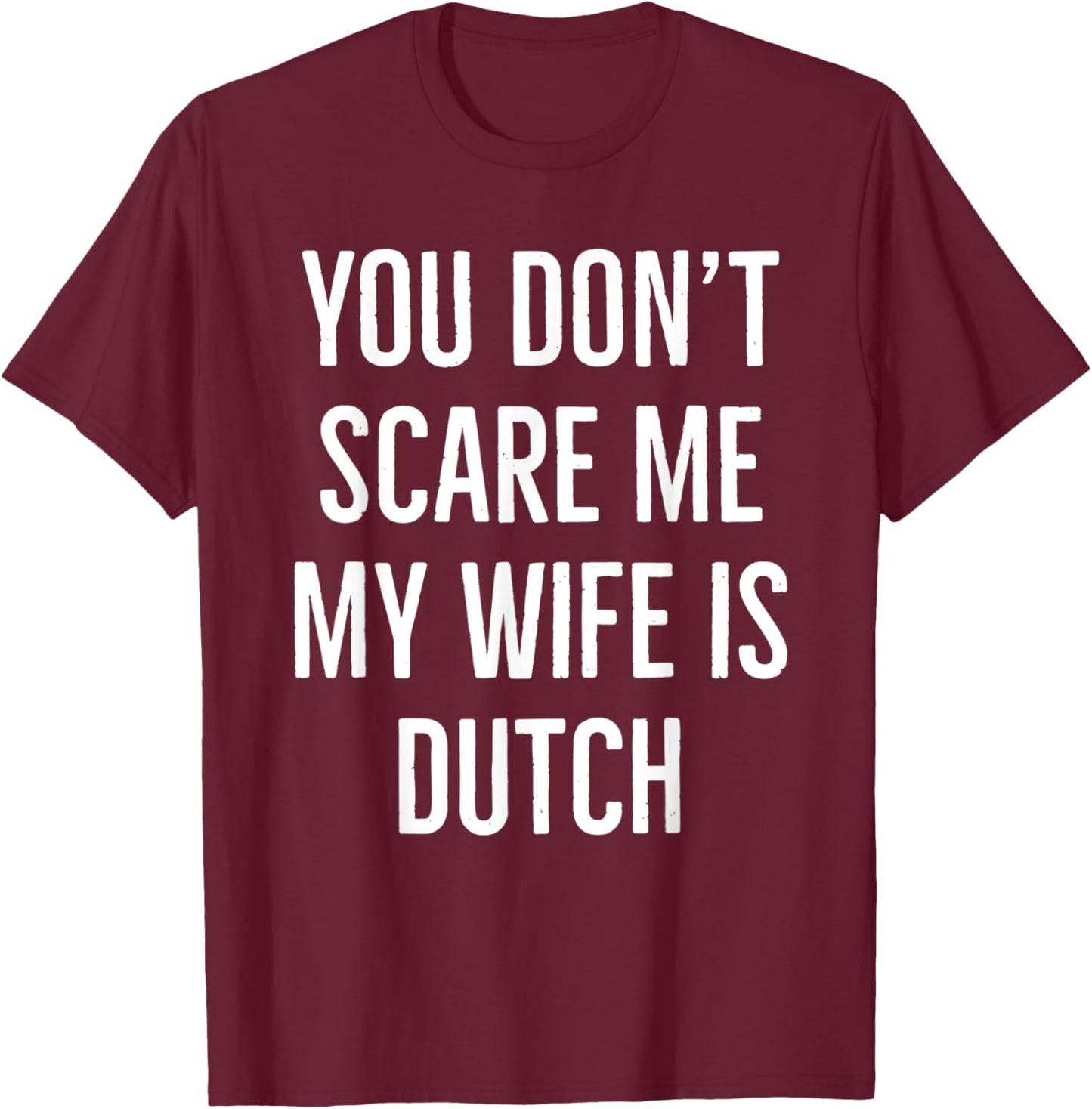 You don't scare me my wife is Dutch couple birthday vintage T-Shirt - T-Shirt | Maroon