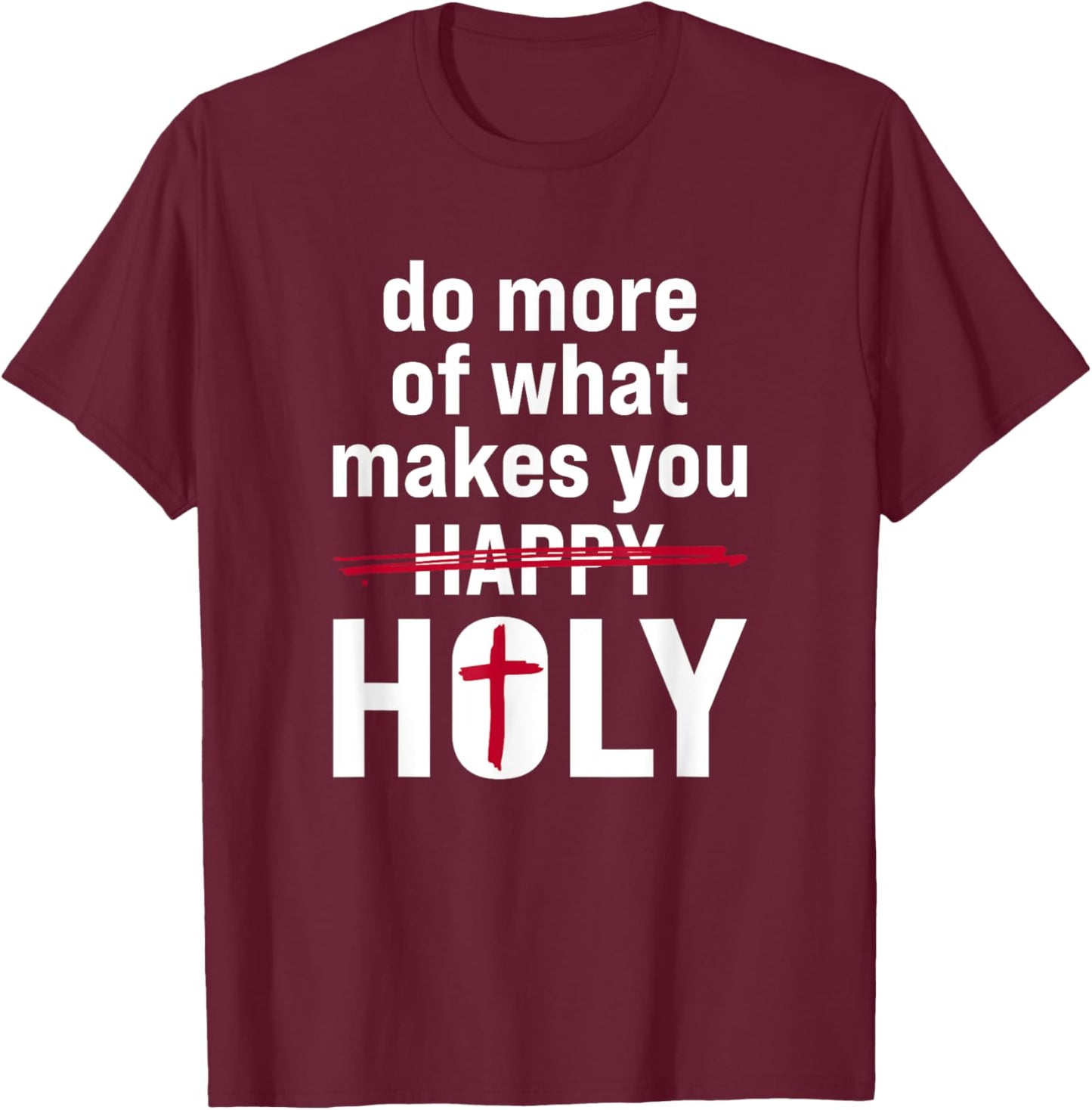 Do what makes you holy - Holy Humor Quote T-Shirt - T-Shirt | Maroon