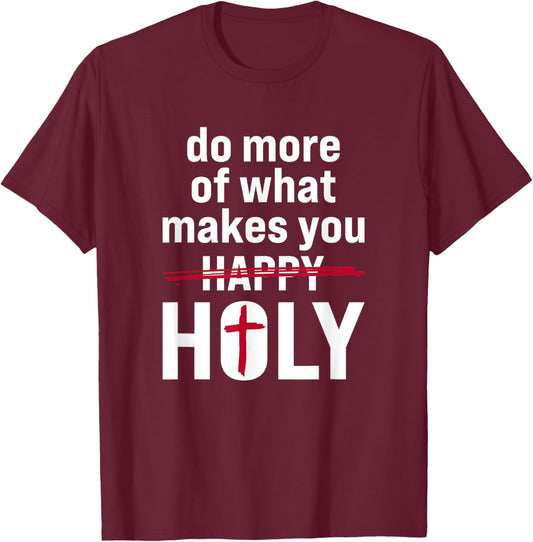 Do what makes you holy - Holy Humor Quote T-Shirt - T-Shirt | Maroon