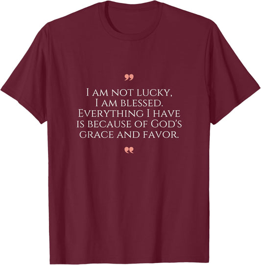 Am Not Lucky Blessed Christian Inspirational Sayings T-Shirt - T-Shirt | Maroon