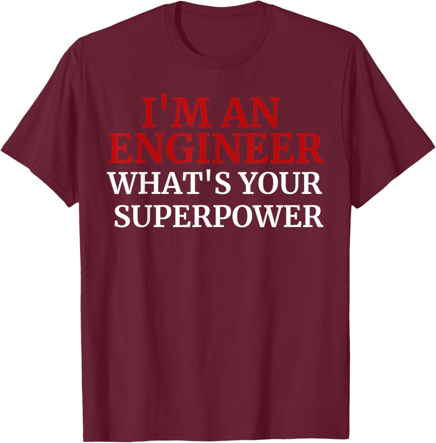 Funny Superpower I'm An Engineer, what's your superpower? T-Shirt - T-Shirt | Maroon