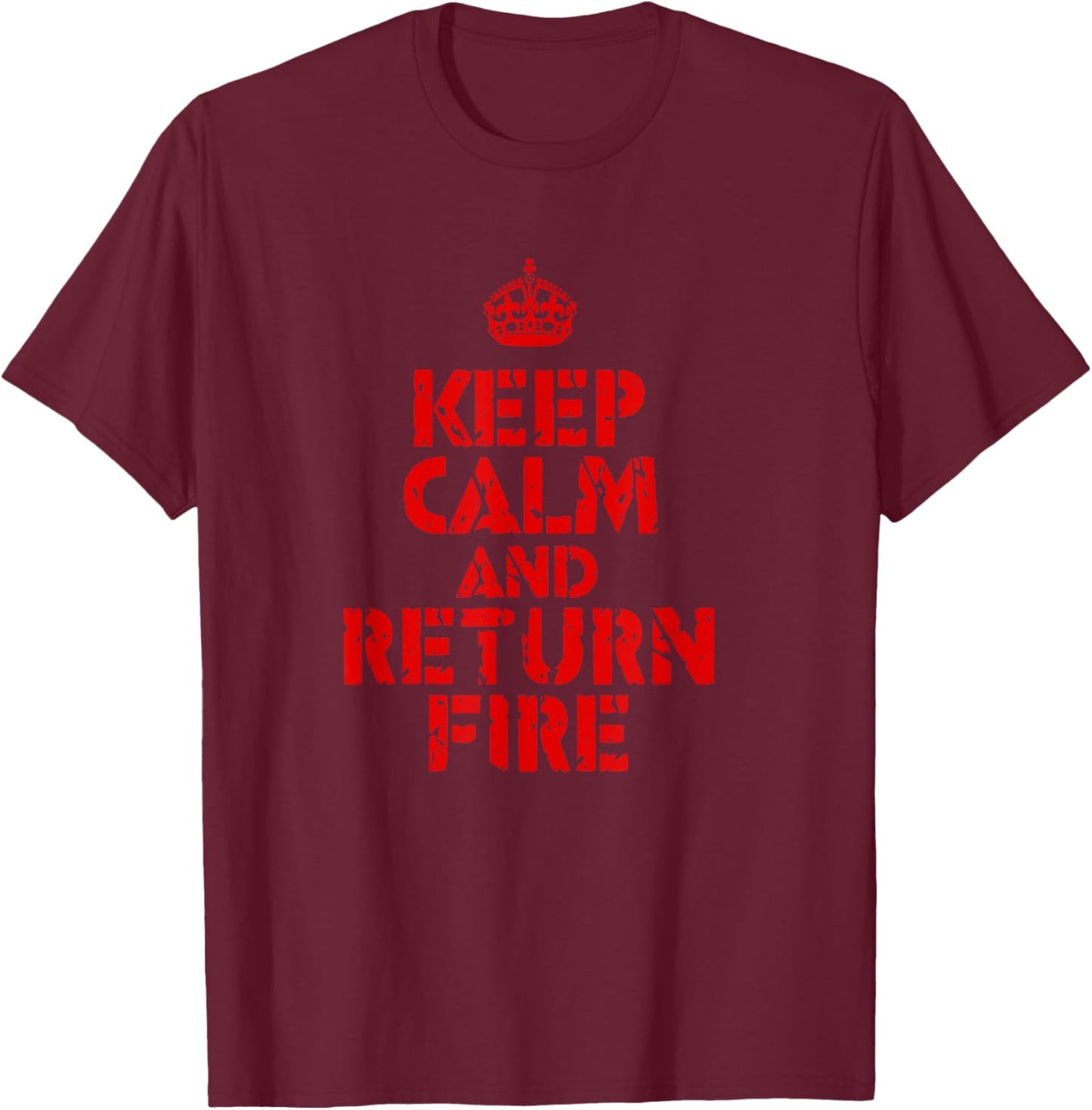 Keep Calm and Return Fire T-Shirt - T-Shirt | Maroon