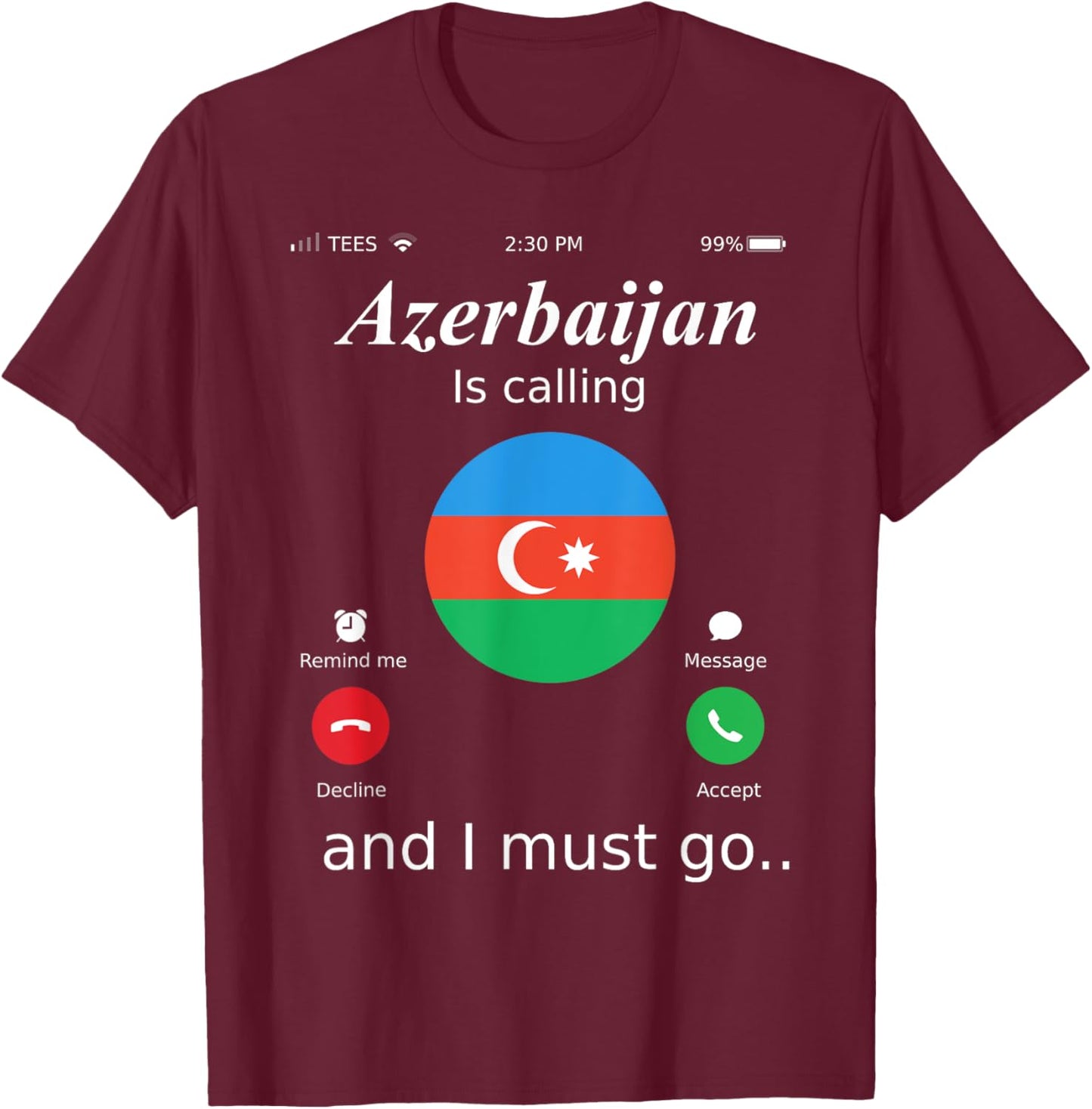 Azerbaijan Is Calling and I Must Go Azerbaijan Flag shirt T-Shirt - T-Shirt | Maroon