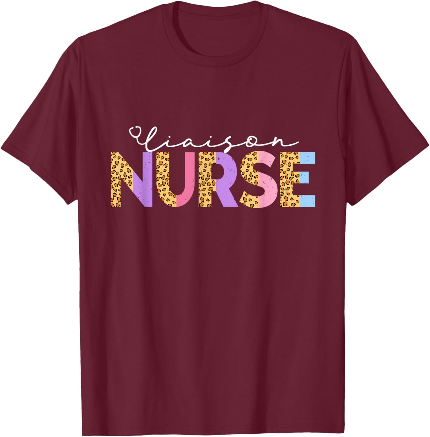 Cute Liaison Nurse Leopard Critical Care Specialist Nursing T-Shirt - T-Shirt | Maroon